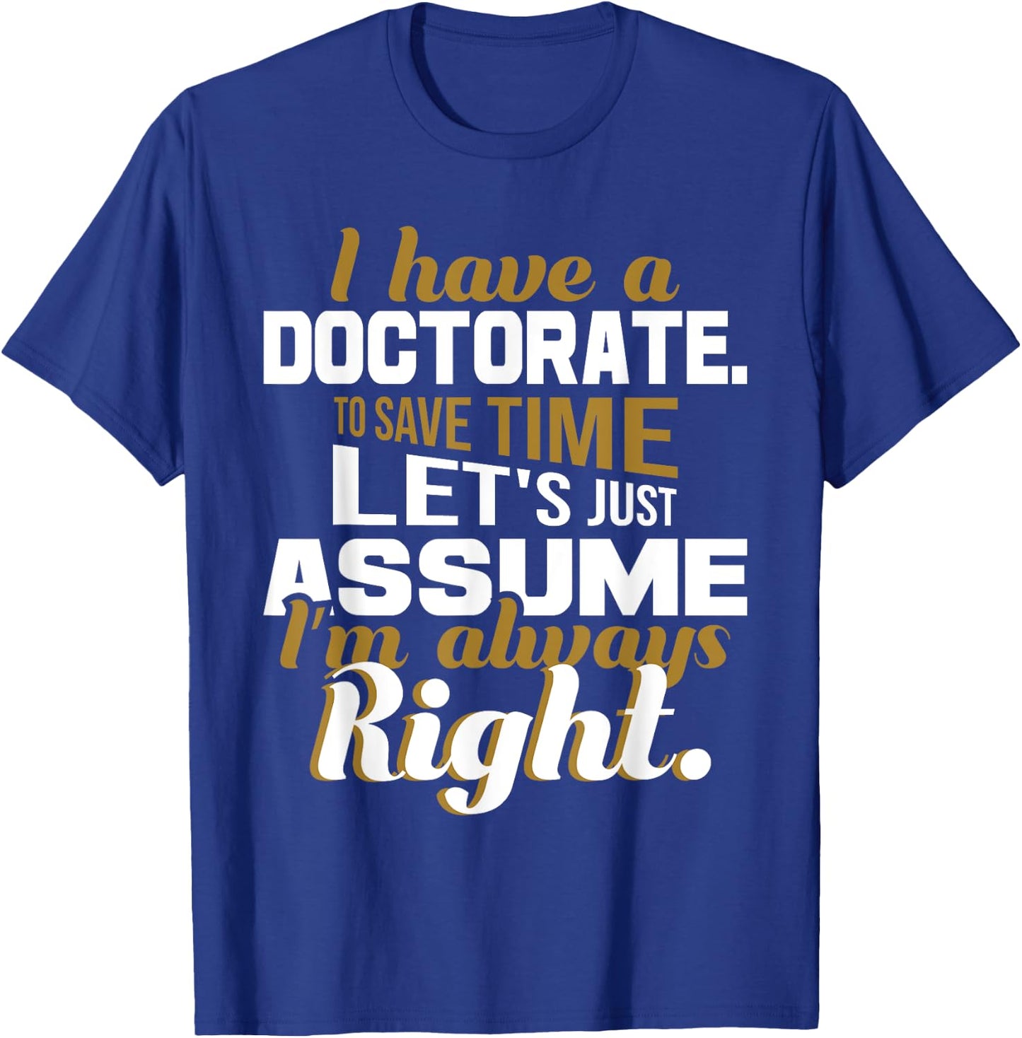 I Have A Doctorate - PhD Graduate Ph.D. Graduation Degree T-Shirt - T-Shirt | Royal