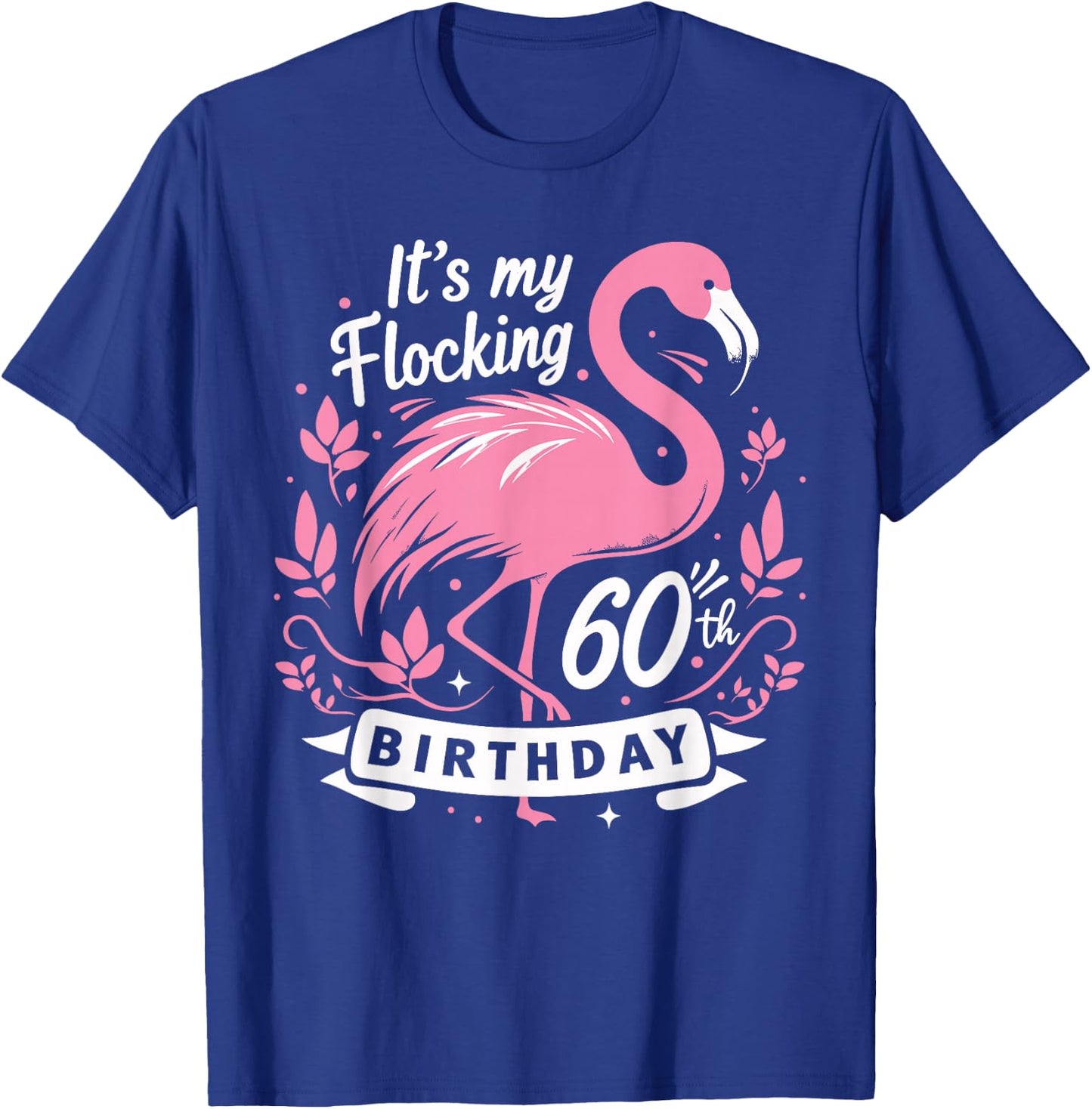 It’s My Flocking 60th Birthday Funny Flamingo 60 Year Old T-Shirt - T-Shirt | Royal