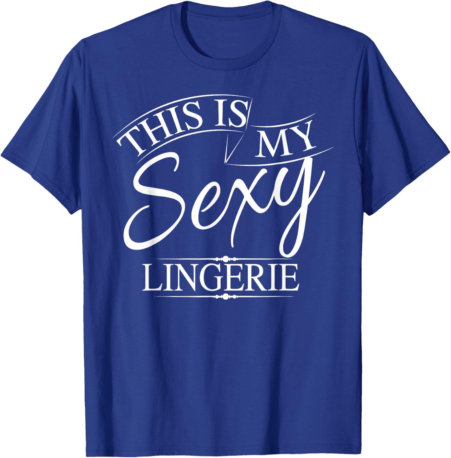 This Is My Sexy Lingerie Shirt | Women's Underwear Gift T-Shirt - T-Shirt | Royal