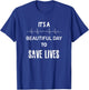 It's a Beautiful Day to Save Lives Shirt | Nurse T-Shirt - T-Shirt | Royal