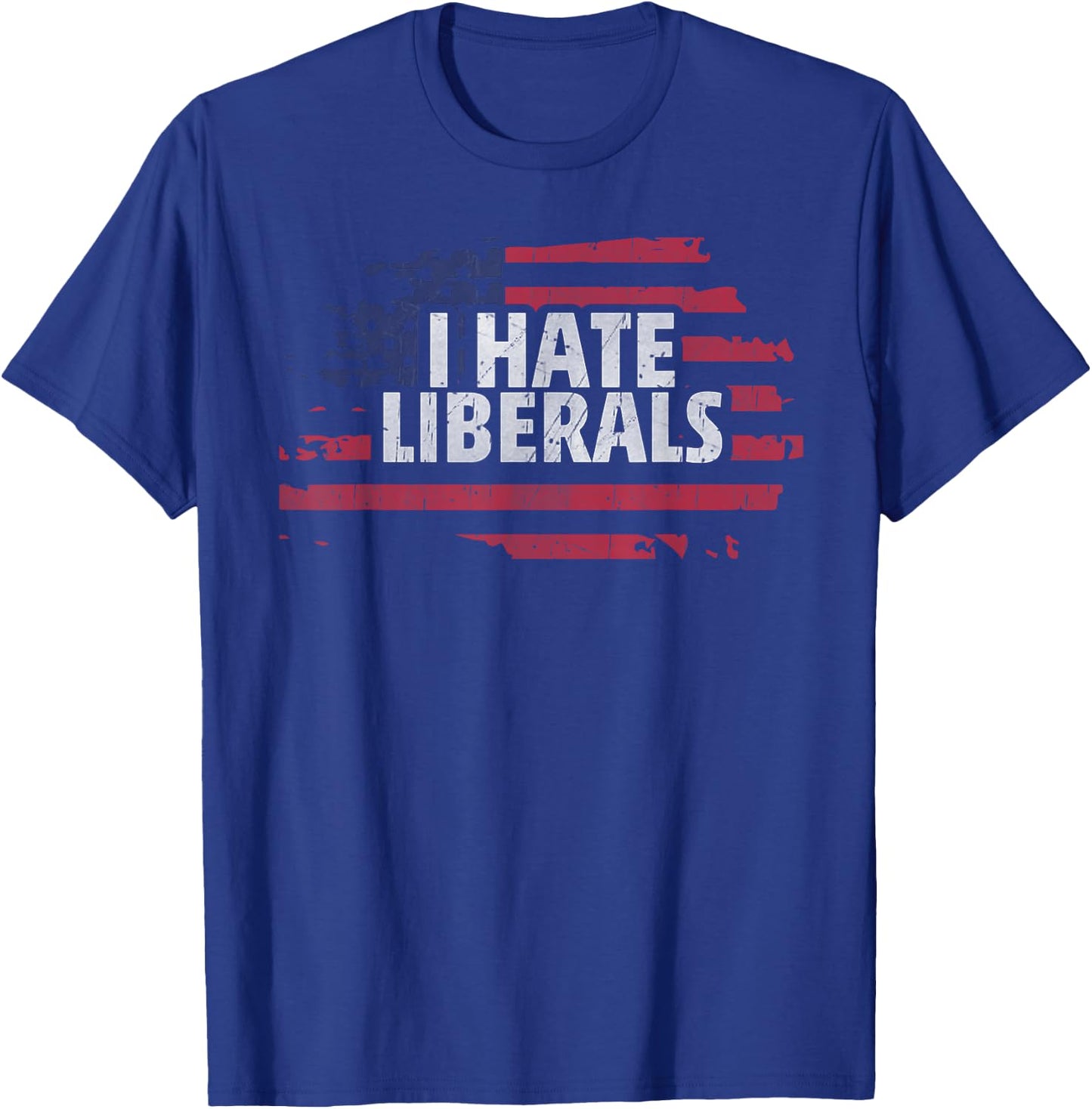 I Hate Liberals - Pro Conservative Republican T-Shirt - T-Shirt | Royal