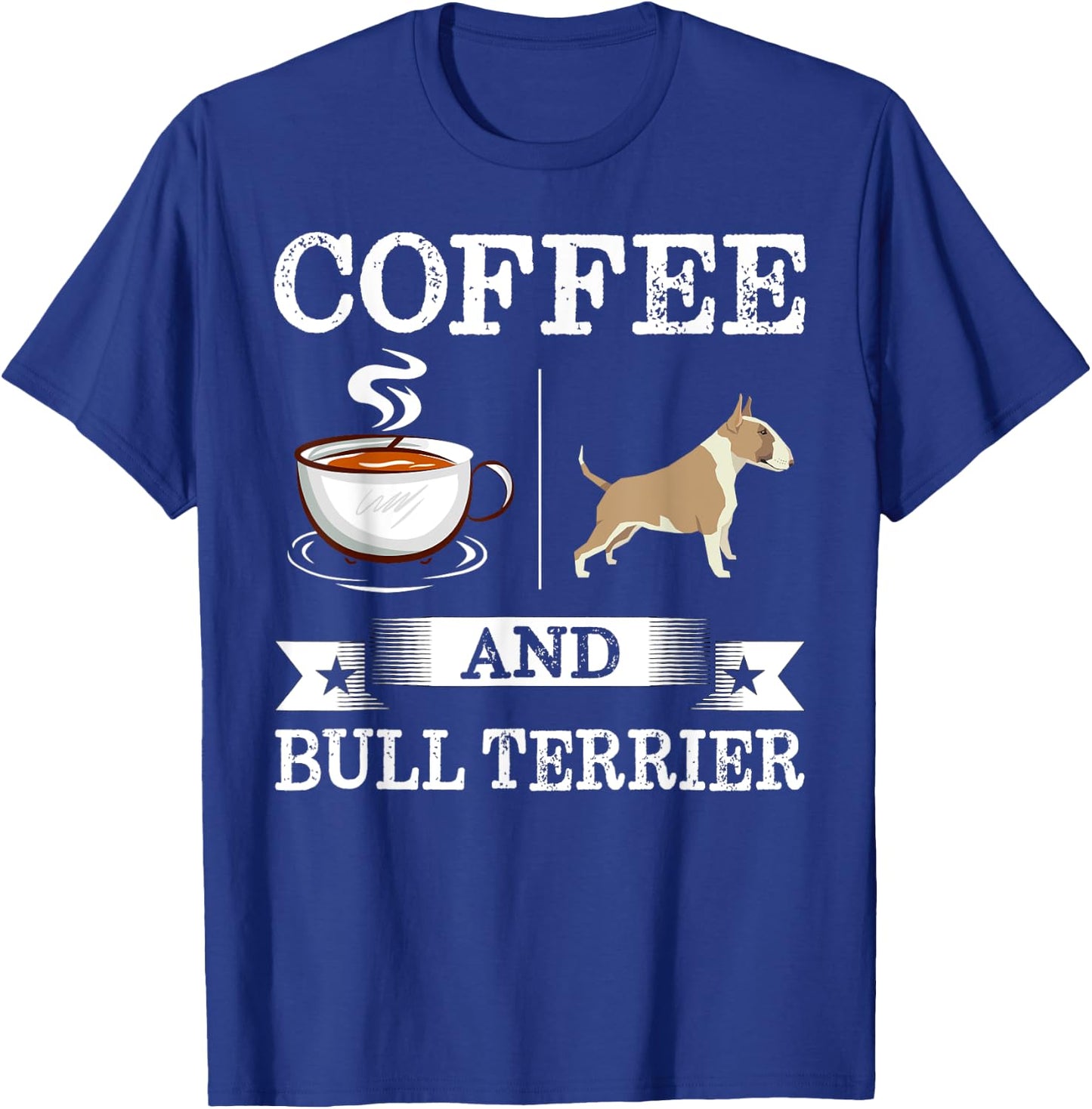 Bull Terrier Shirt Coffee And Bull Terrier Cute Dog Gift T-Shirt - T-Shirt | Royal