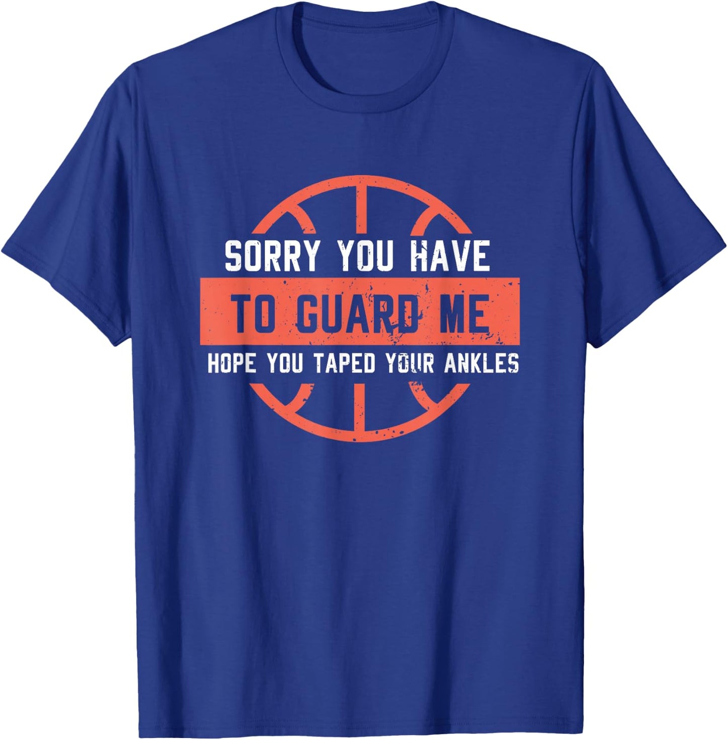 Ankle Breaker I Sorry You Have to Guard Me Funny Basketball T-Shirt - T-Shirt | Royal