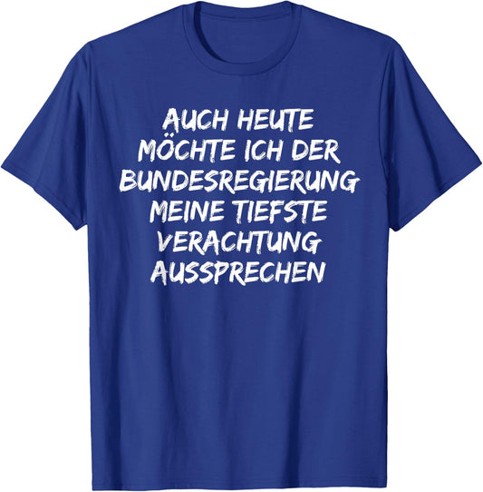 Bundesregierung meine tiefste Verachtung aussprechen T-Shirt - T-Shirt | Royal