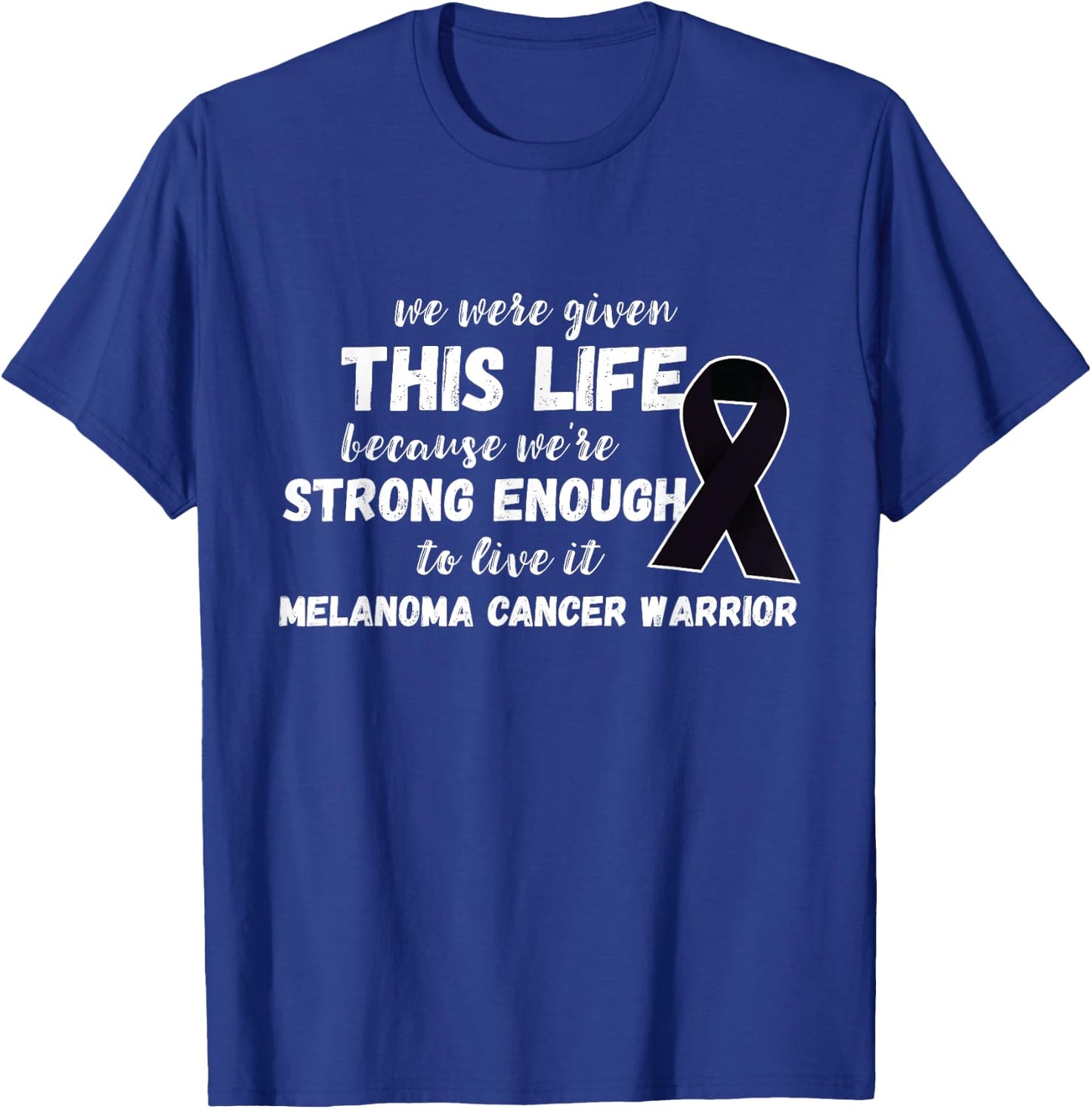 Strong Enough To Live Melanoma Cancer Warrior Melanoma T-Shirt - T-Shirt | Royal