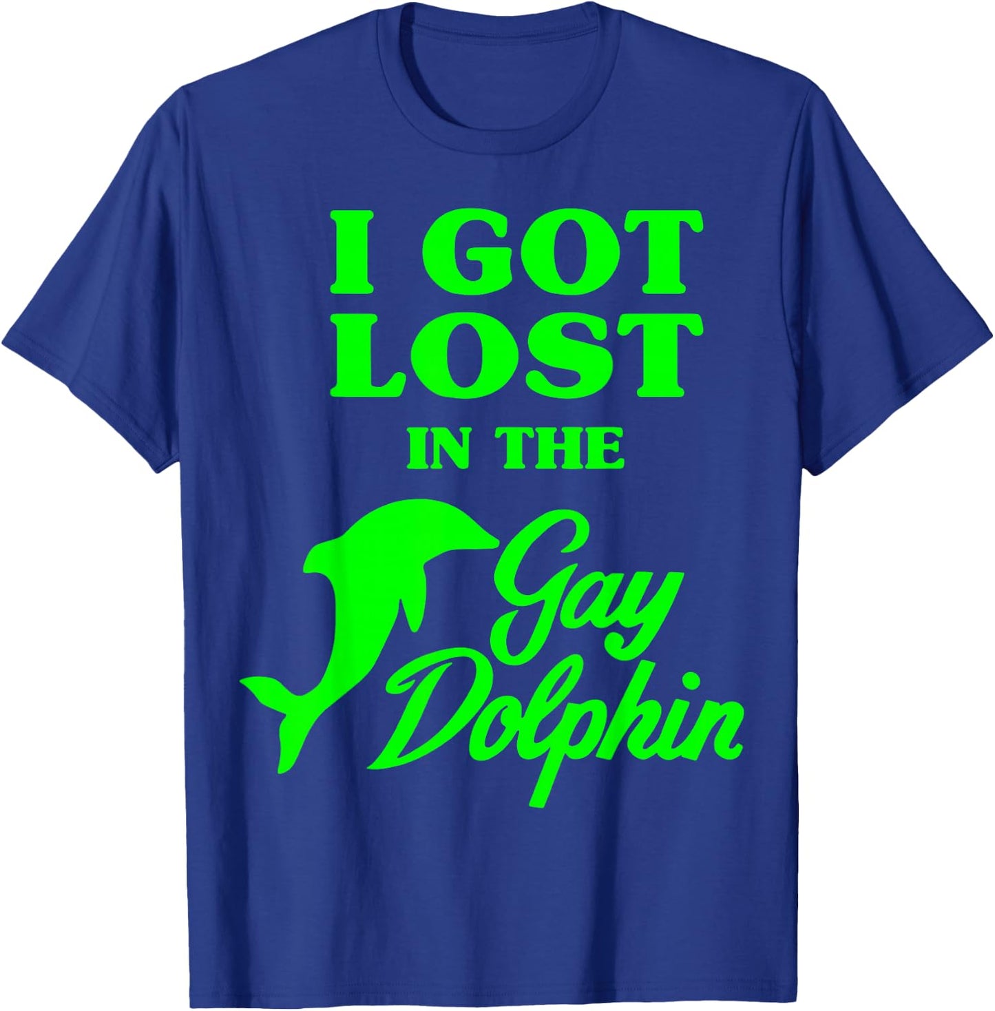 I Got Lost In The Gay Dolphin T-Shirt - T-Shirt | Royal