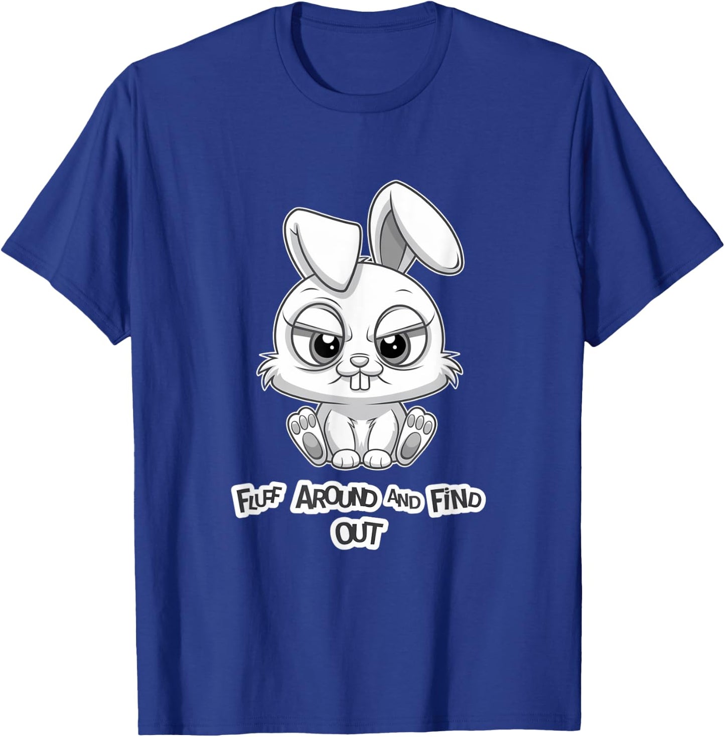 Fluff Around and Find Out Funny Sarcastic Bunny Cute Angry T-Shirt - T-Shirt | Royal