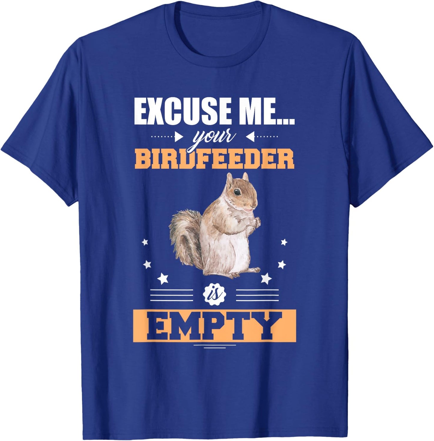 Excuse Me Your Birdfeeder Is Empty Funny Animal Squirrel T-Shirt - T-Shirt | Royal