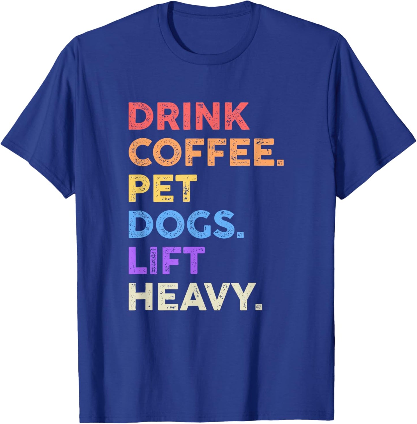 Drink Coffee Pet Dogs Lift Heavy Shirt Funny Gym Workout T-Shirt - T-Shirt | Royal