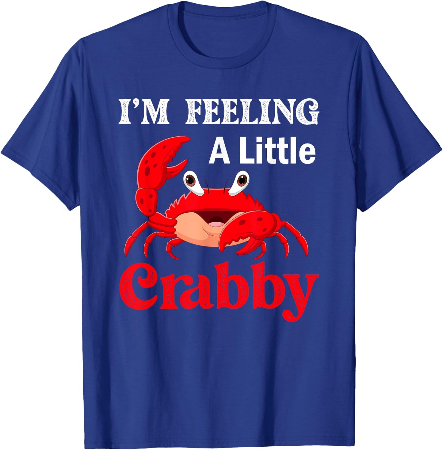 I'm Feeling A Little Crabby Crabs Lobster T-Shirt - T-Shirt | Royal