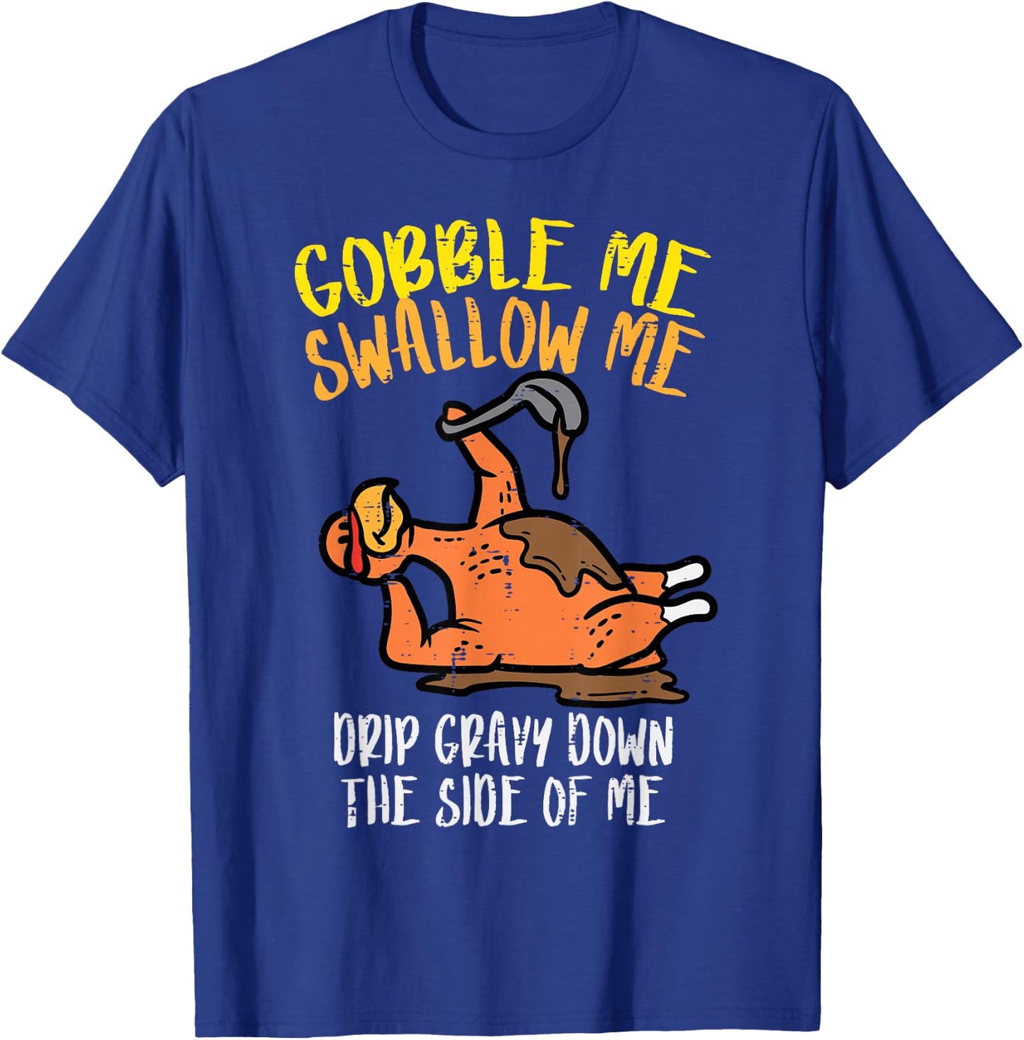 Turkey Day Gobble Swallow Me Fun Thanksgiving Men Women Kids T-Shirt - T-Shirt | Royal