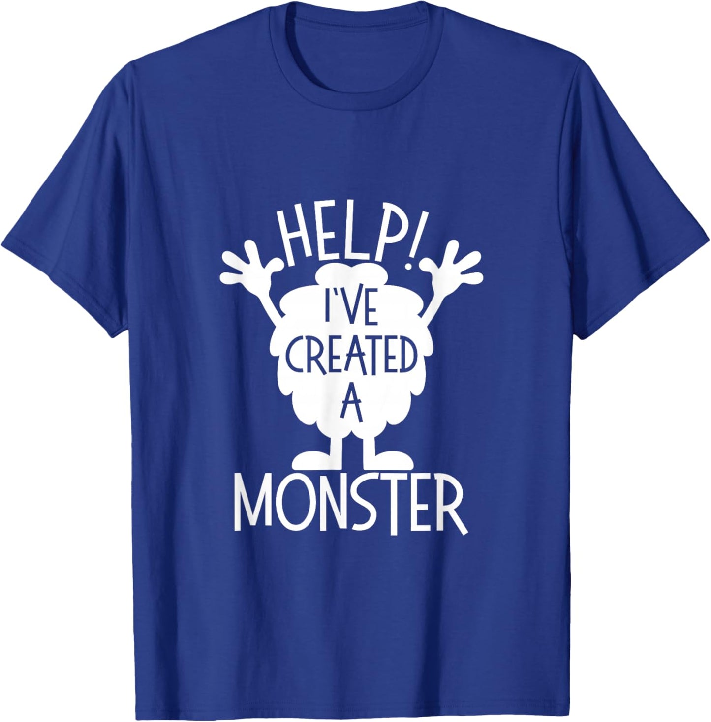 Monster Shirts For Parents Help I've Created A Monster T-Shirt - T-Shirt | Royal