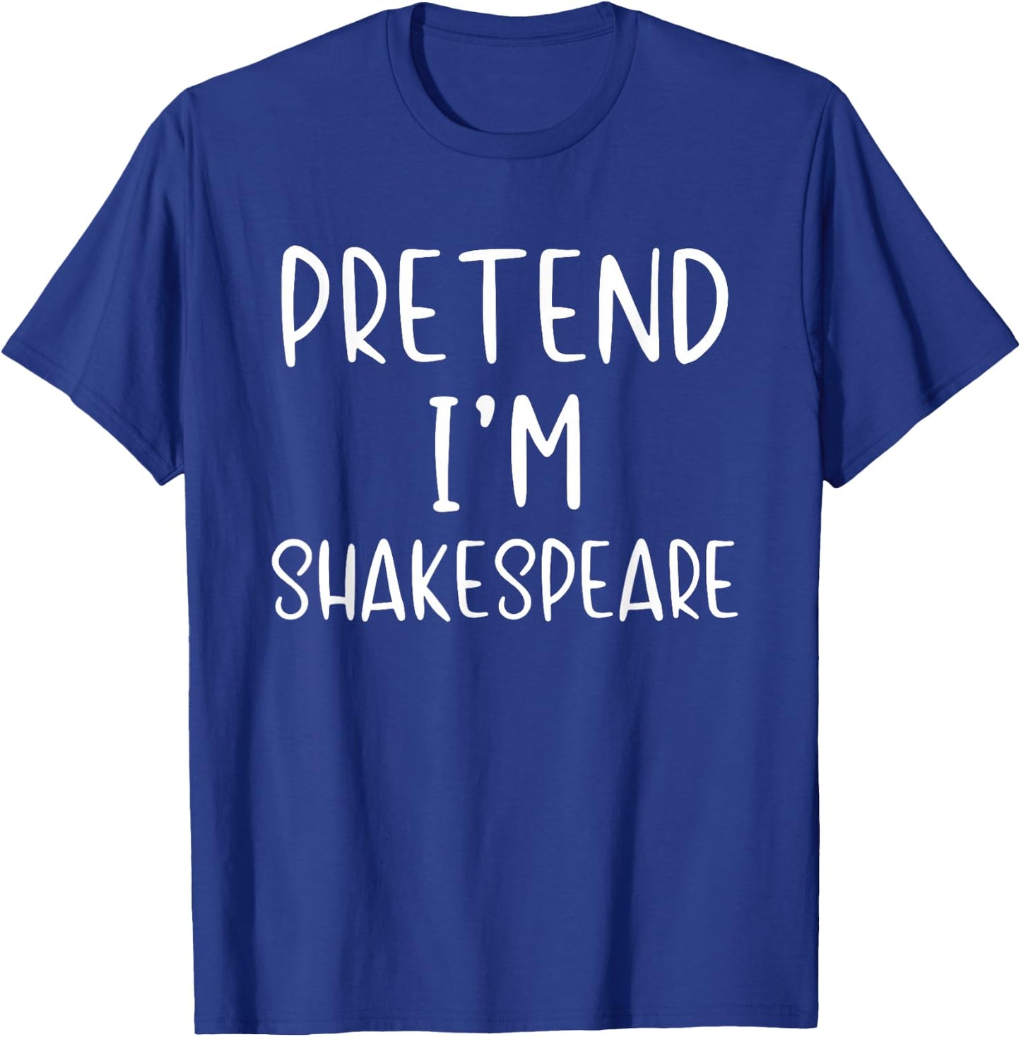 Pretend I'm Shakespeare Costume Halloween Simple Adult Kid T-Shirt - T-Shirt | Royal