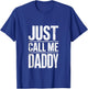 Just Call Me Daddy Shirt Men Fathers Day T-Shirt - T-Shirt | Royal