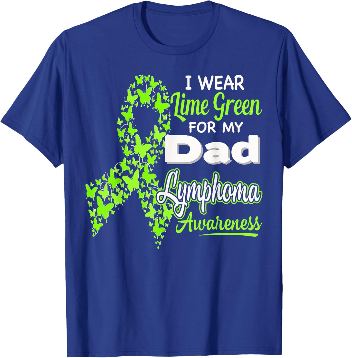 I wear Lime Green for my Dad - Lymphoma Awareness shirt T-Shirt - T-Shirt | Royal
