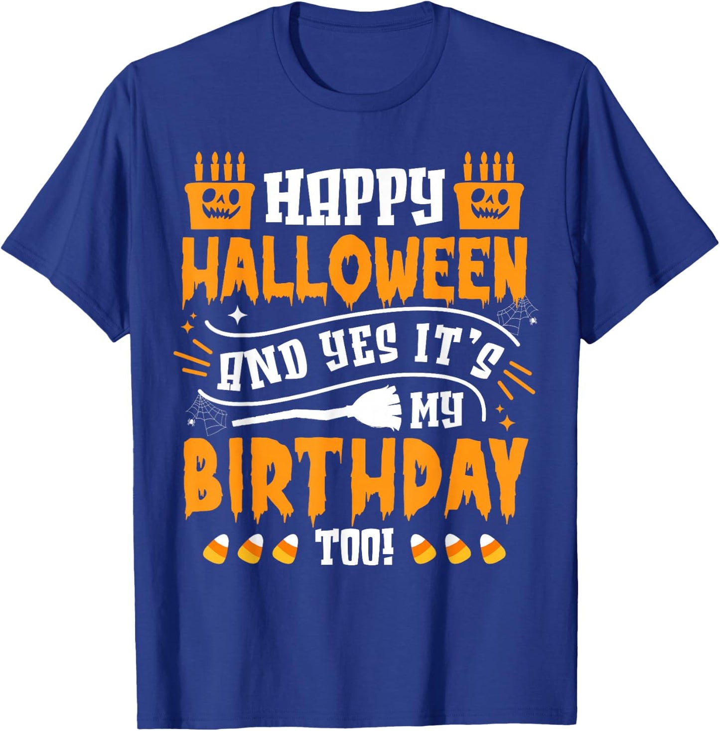 Happy Halloween And Yes It's My Birthday Scary Costume T-Shirt - T-Shirt | Royal