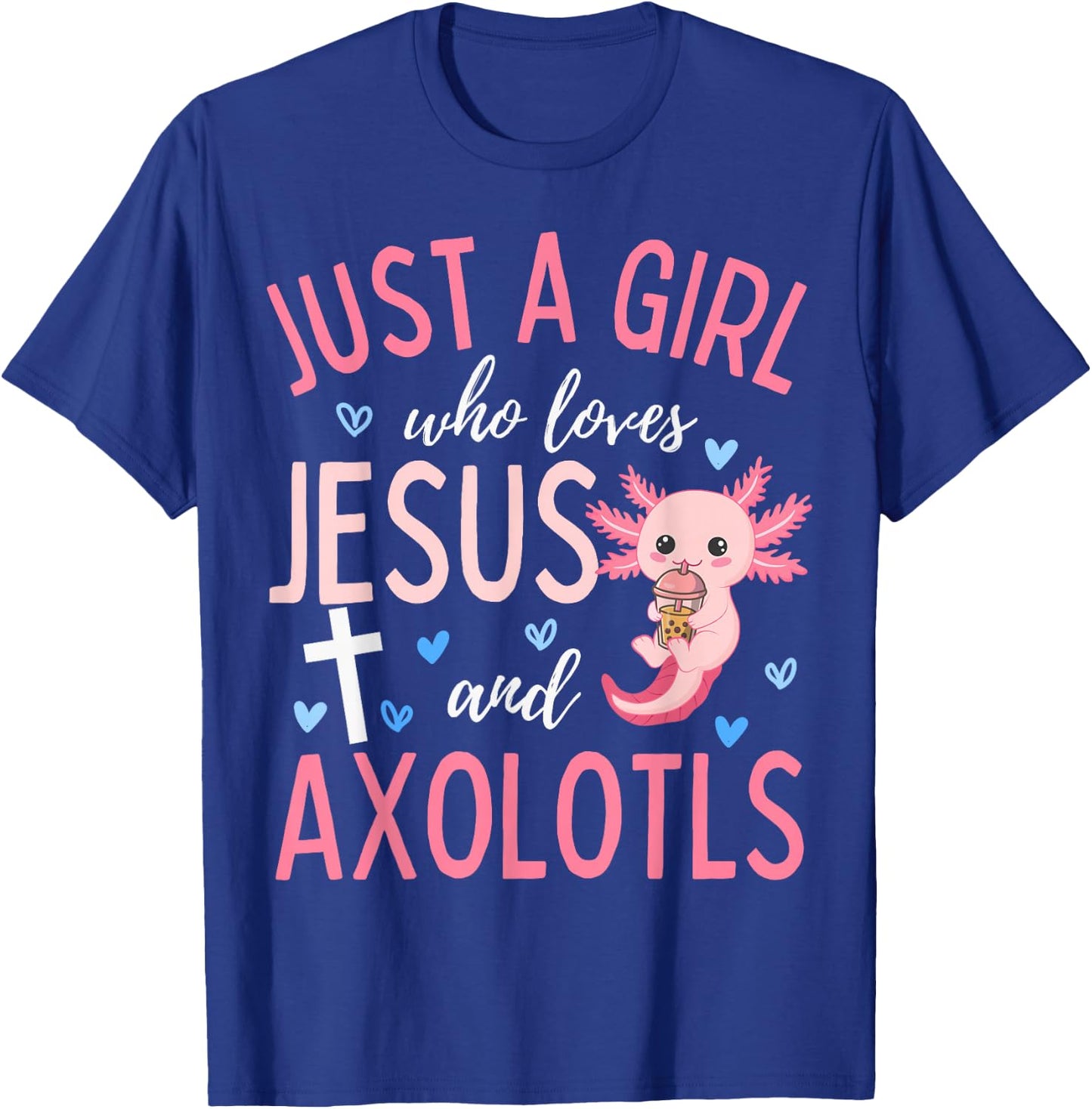 Just A Girl Who Loves Jesus and Axolotls Christian Funny T-Shirt - T-Shirt | Royal