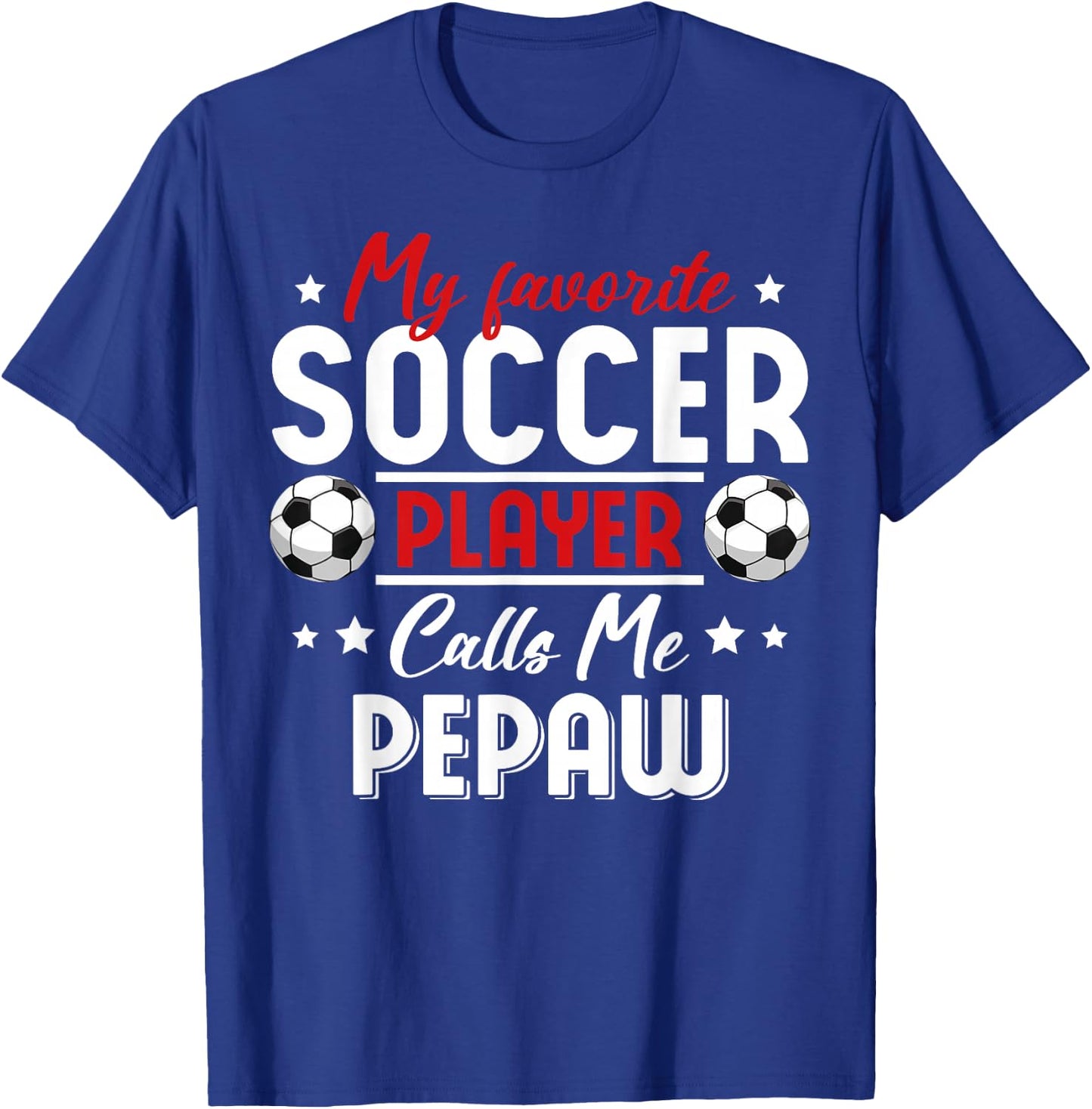 My Favorite Soccer Player Calls Me PEPAW Soccer Family T-Shirt - T-Shirt | Royal
