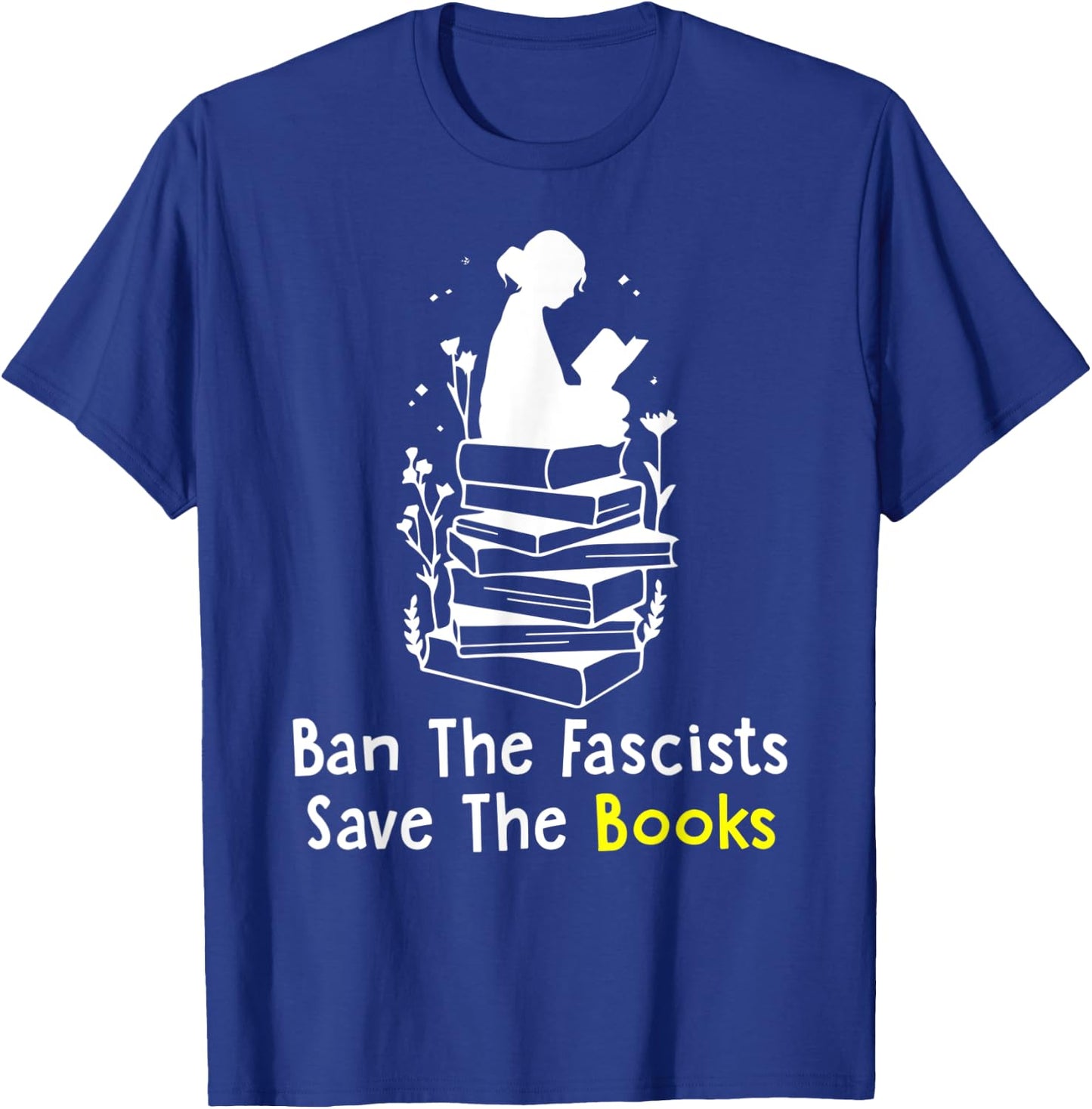 Ban The Fascists Save The Books Funny Book Lover Girl Women T-Shirt - T-Shirt | Royal