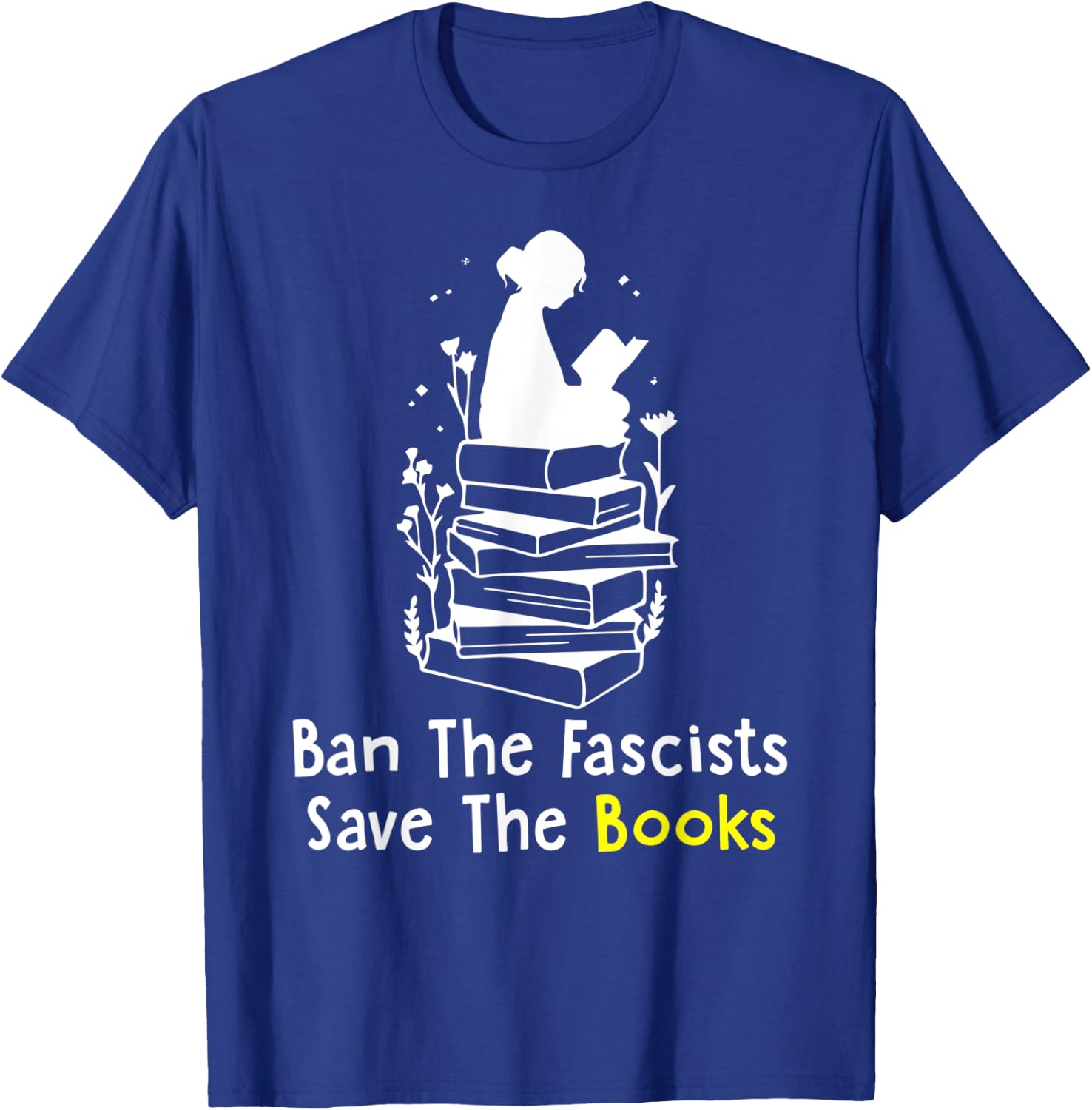Ban The Fascists Save The Books Funny Book Lover Girl Women T-Shirt - T-Shirt | Royal
