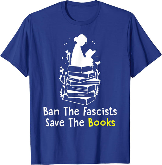 Ban The Fascists Save The Books Funny Book Lover Girl Women T-Shirt - T-Shirt | Royal