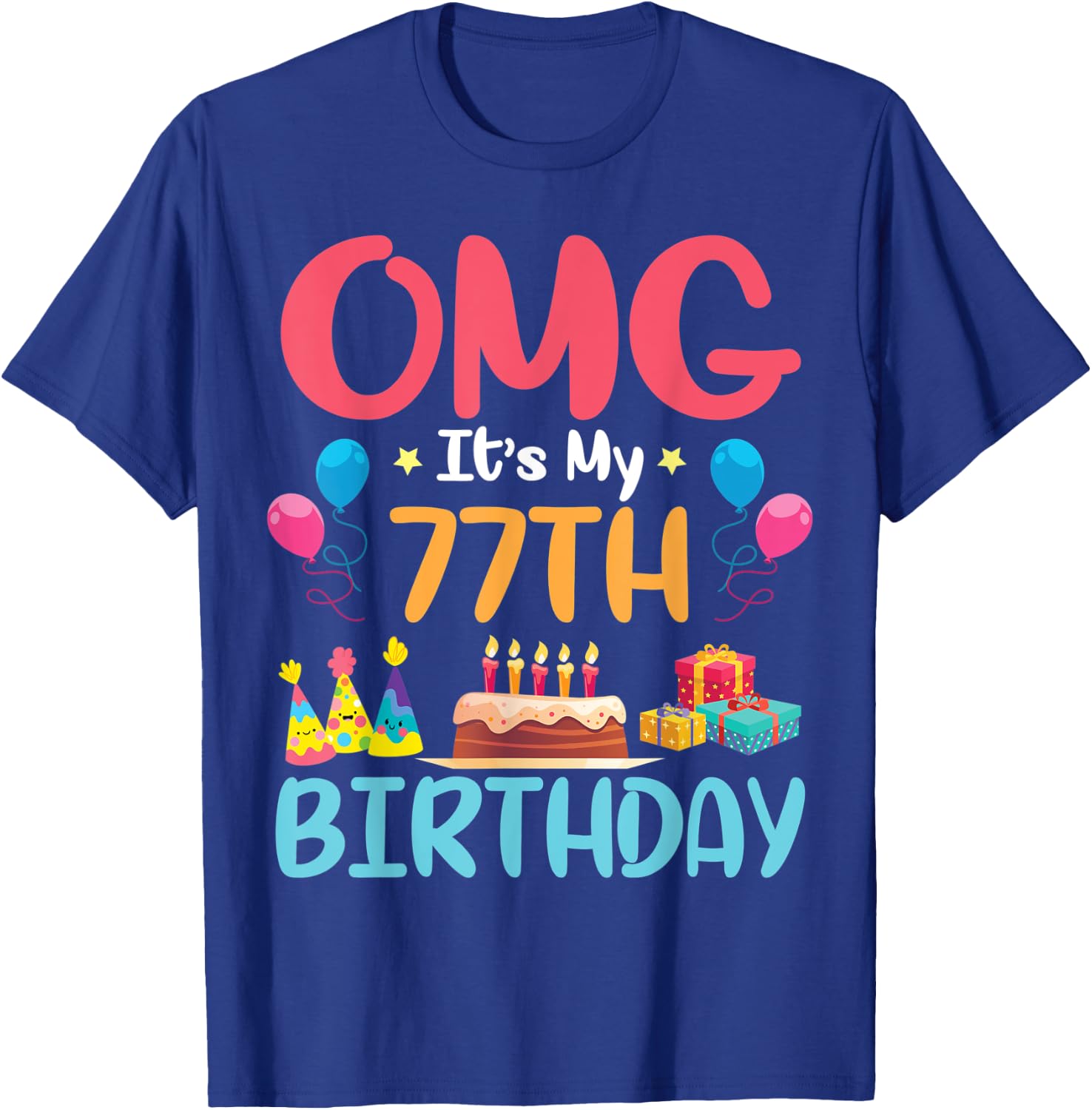 OMG It's My 77th Birthday Happy Day To Me You 77 Years Old T-Shirt - T-Shirt | Royal