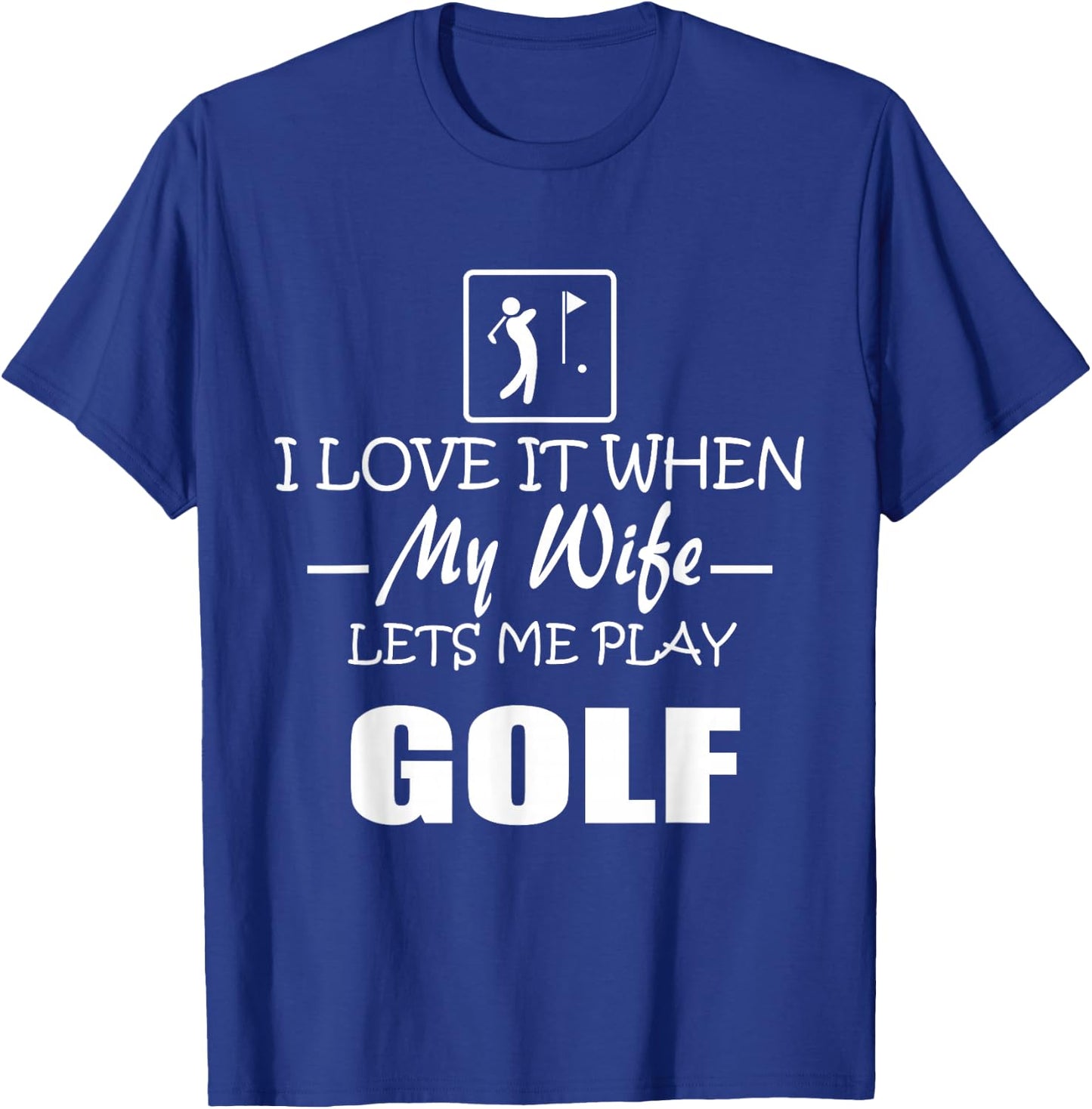 I Love it When My Wife Lets Me Play Golf Men T-Shirt - T-Shirt | Royal