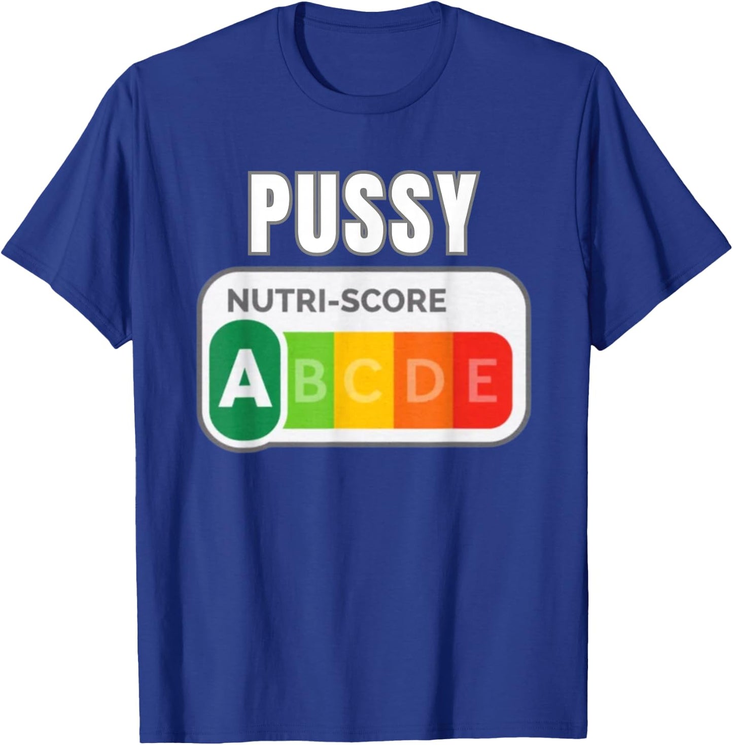 Pussy Nutri Score Funny T-Shirt - T-Shirt | Royal