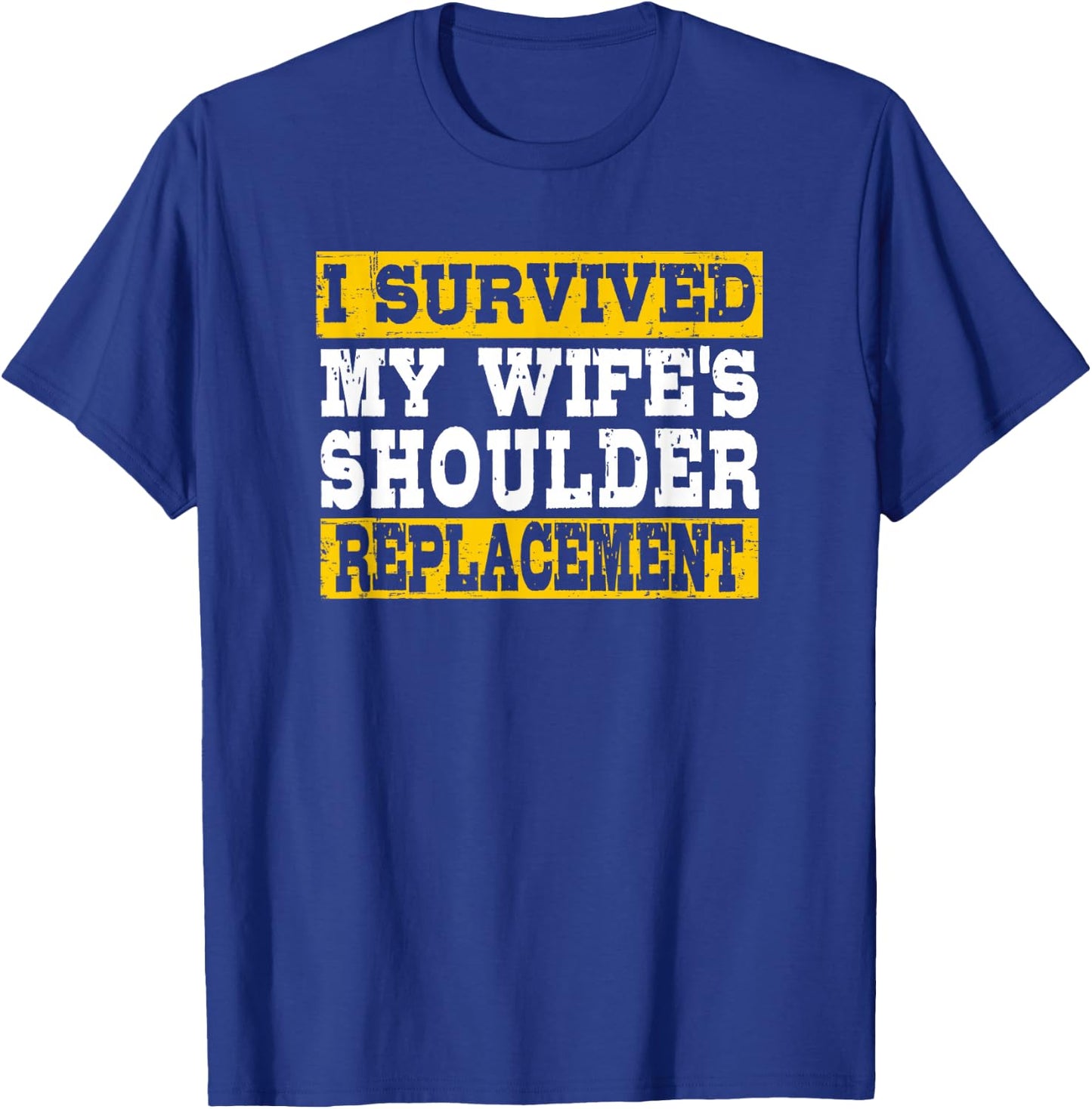 I Survived My Wife’s Shoulder Replacement T-Shirt - T-Shirt | Royal