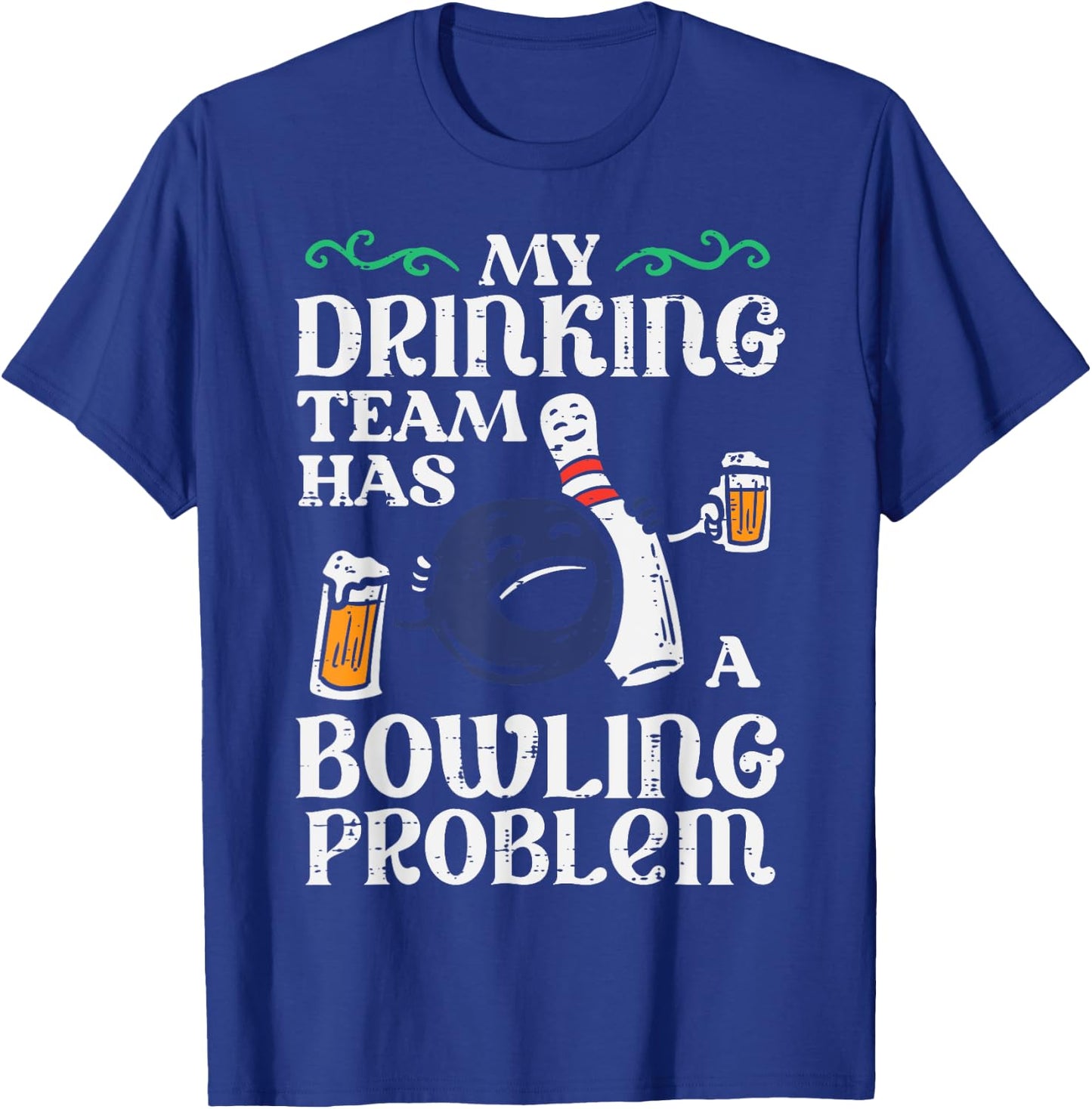 My Team Has Bowling Problem Funny Bowler Pin Player Dad Men T-Shirt - T-Shirt | Royal