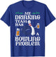 My Team Has Bowling Problem Funny Bowler Pin Player Dad Men T-Shirt - T-Shirt | Royal