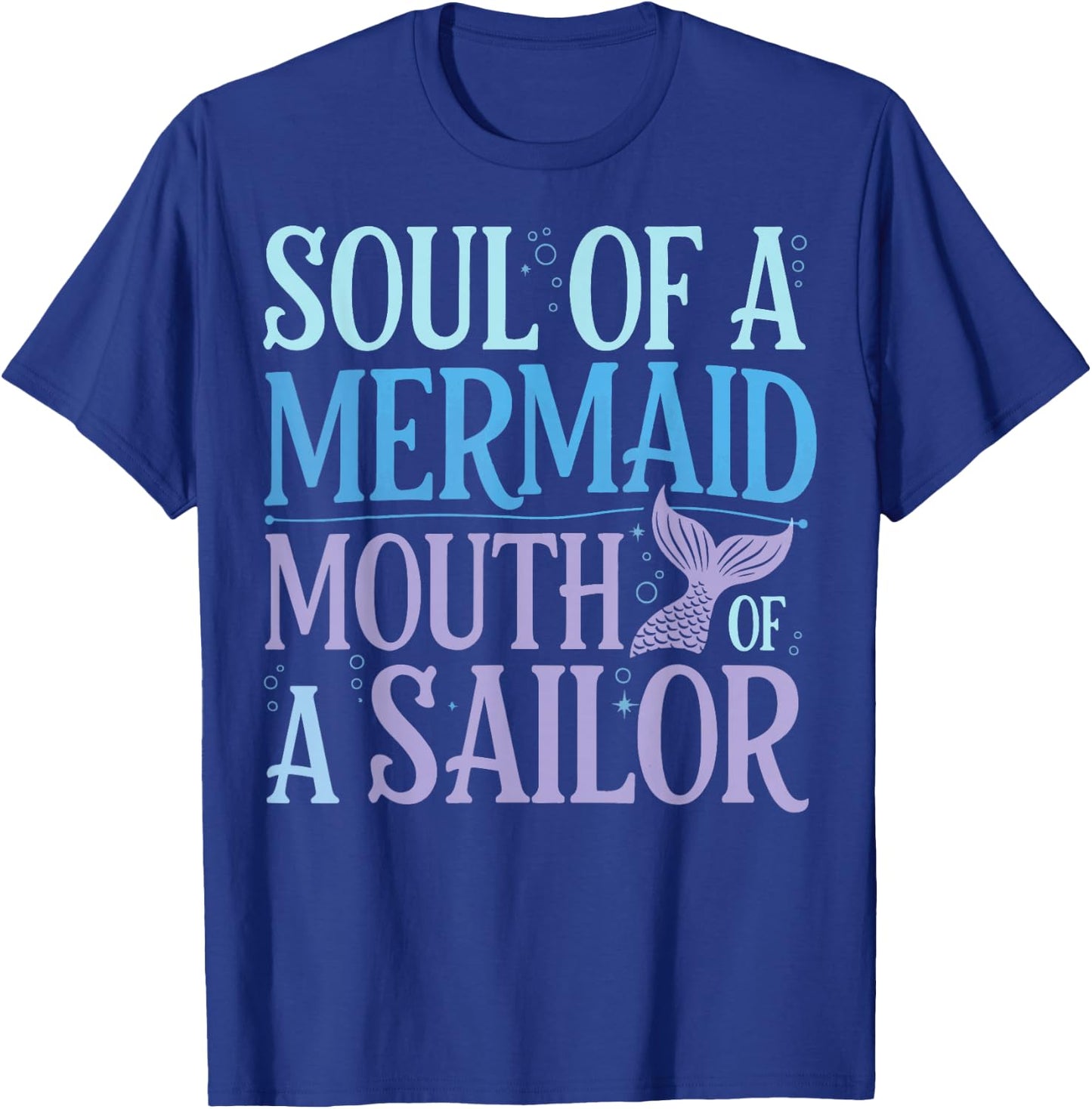 Soul Of A Mermaid Mouth Of A Sailor T-Shirt - T-Shirt | Royal