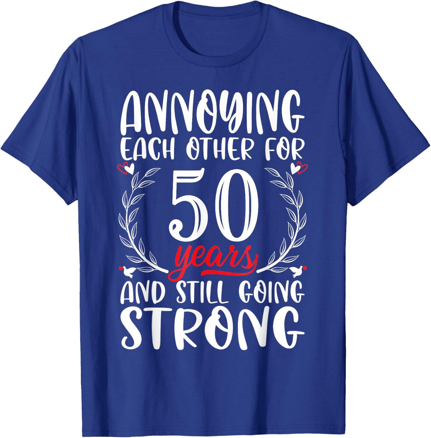 Annoying Each Other For 50 Years 50th Wedding Anniversary T-Shirt - T-Shirt | Royal