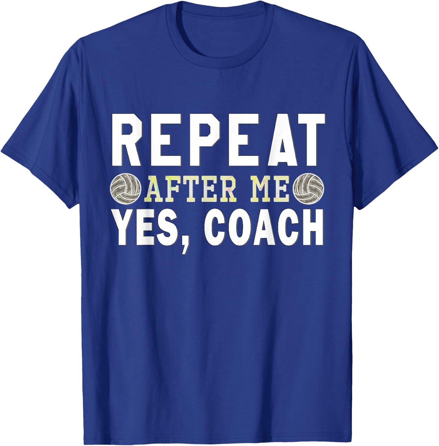 Coach gifts, Repeat After Me Yes Coach, Volleyball coach T-Shirt - T-Shirt | Royal