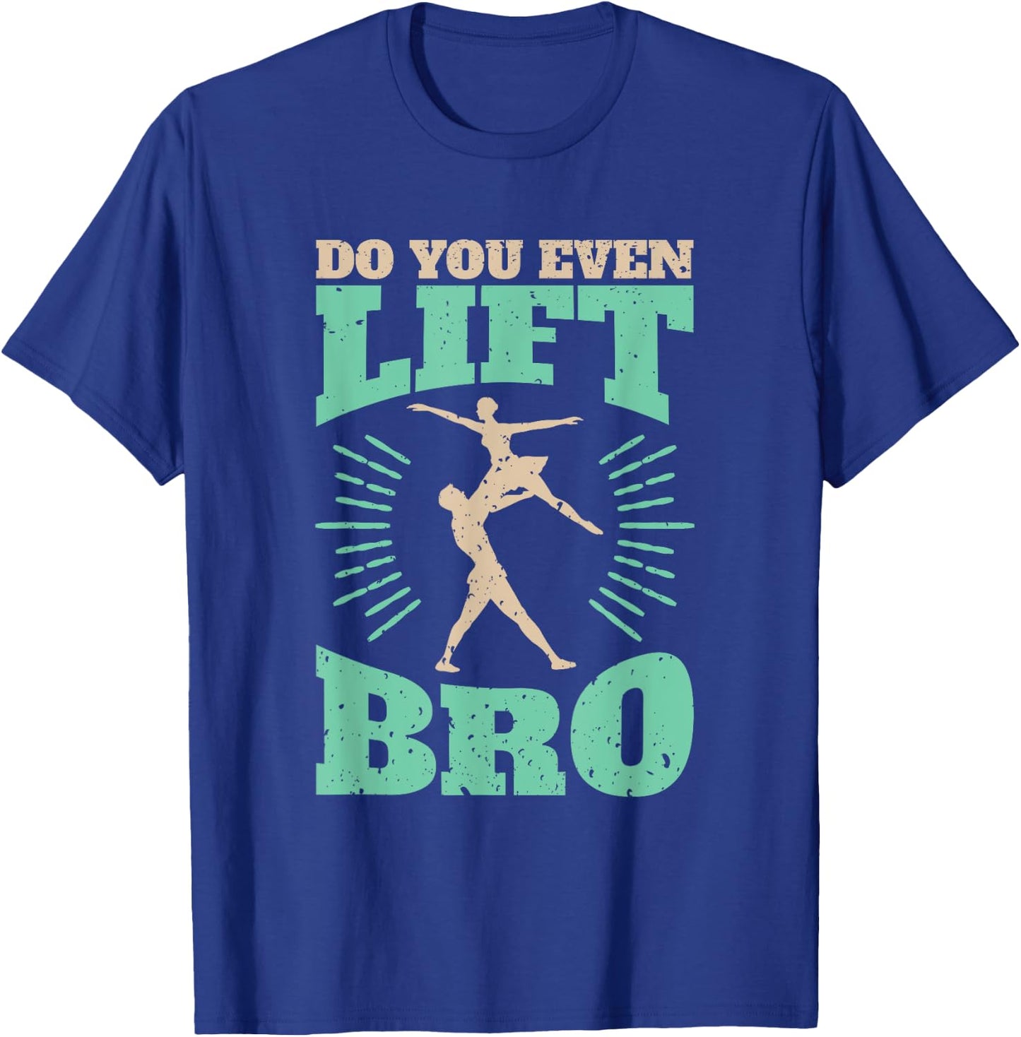 Funny Do You Even Lift Bro Cool Male Ballet Dancing T-Shirt - T-Shirt | Royal