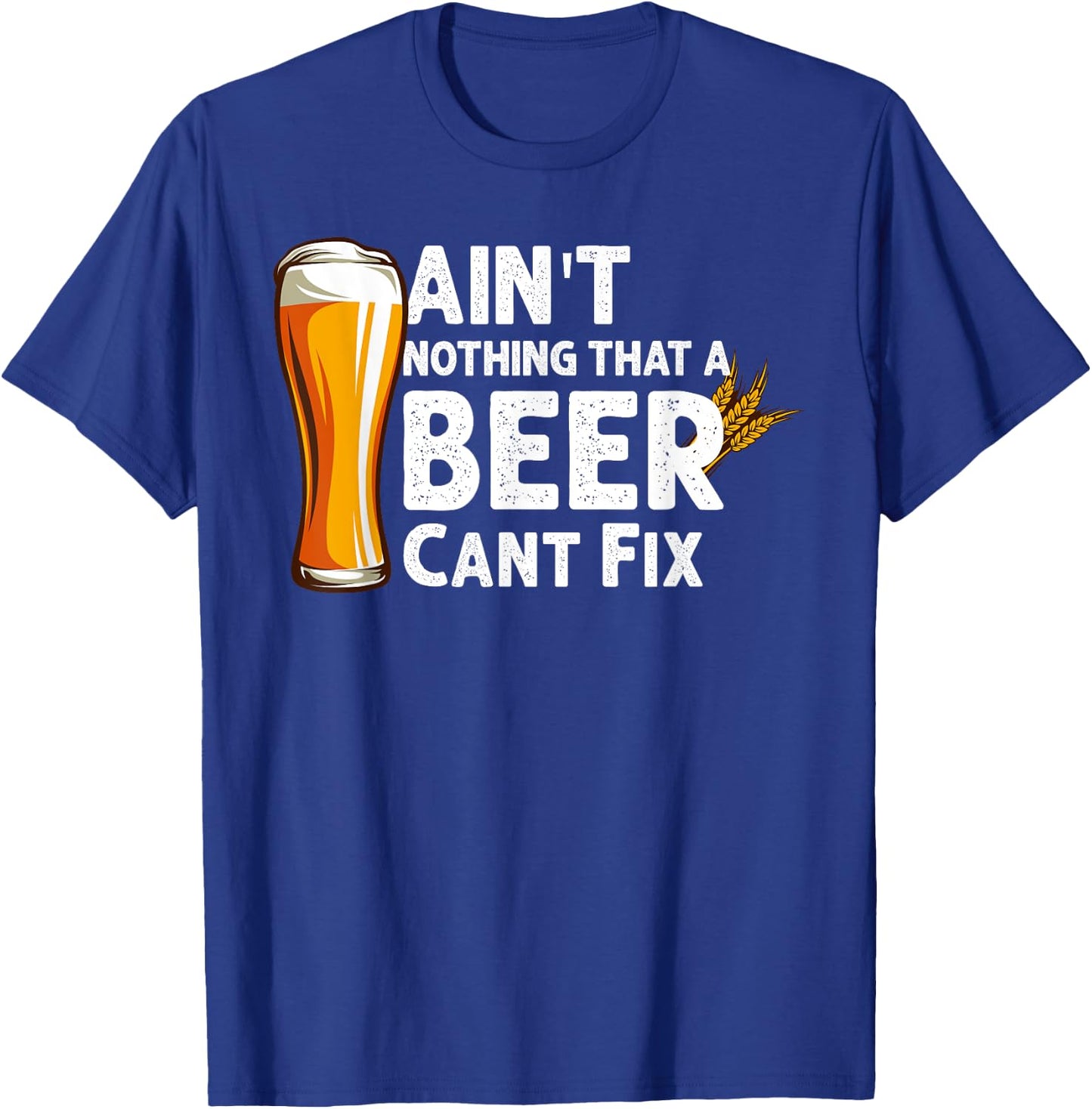 Aint Nothing That A Beer Cant Fix Drinking T-Shirt - T-Shirt | Royal