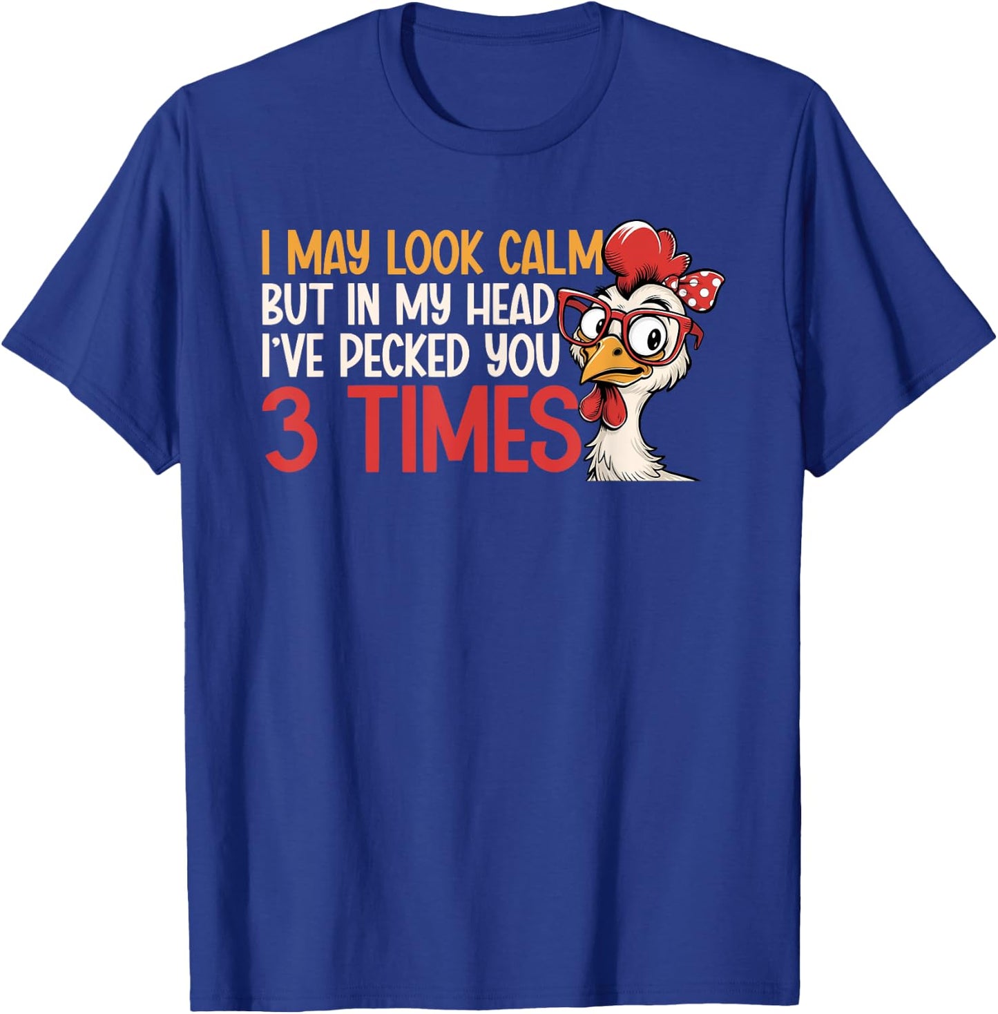 I May Look Calm But In My Head Ive Pecked You 3 Times Humor T-Shirt - T-Shirt | Royal