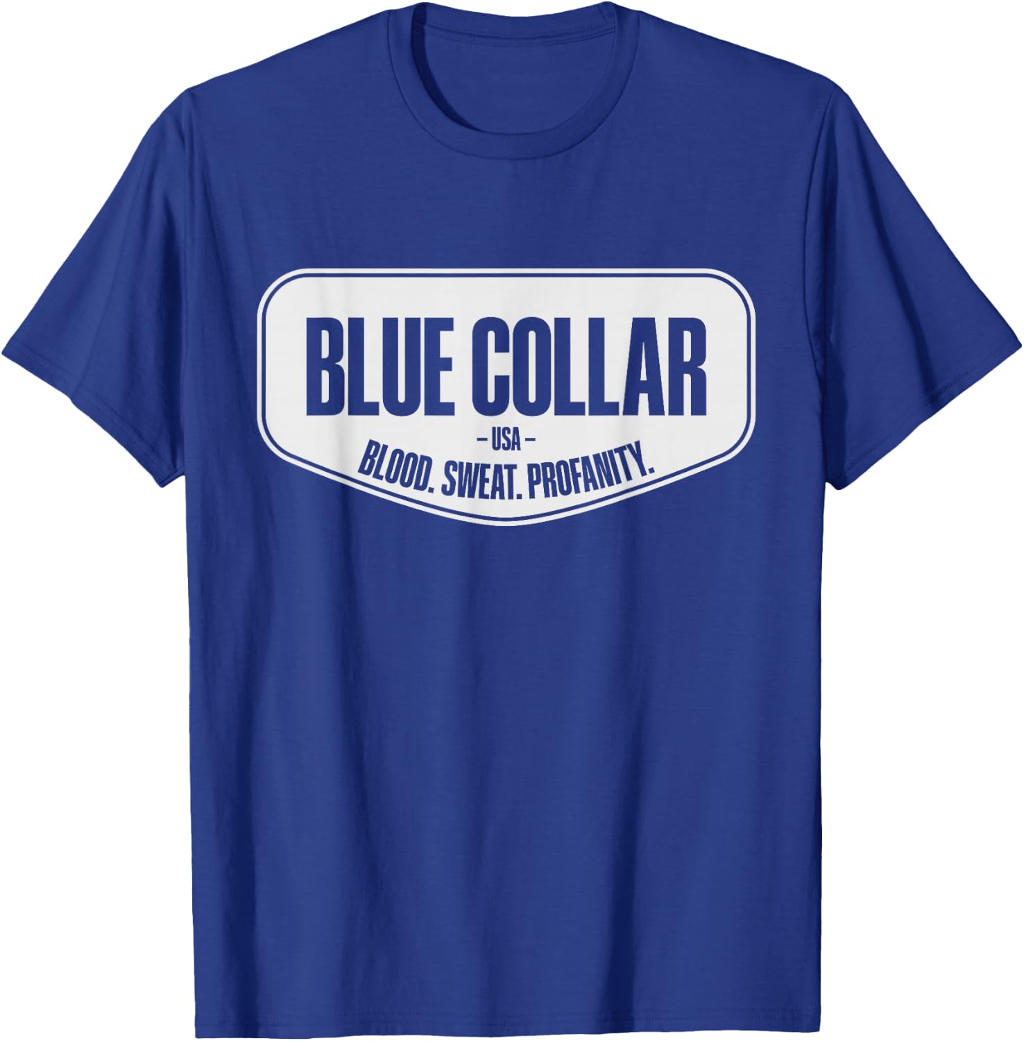 Blue Collar Blood Sweat Profanity Blue Collar Workwear T-Shirt - T-Shirt | Royal
