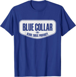 Blue Collar Blood Sweat Profanity Blue Collar Workwear T-Shirt - T-Shirt | Royal