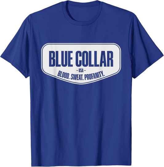 Blue Collar Blood Sweat Profanity Blue Collar Workwear T-Shirt - T-Shirt | Royal