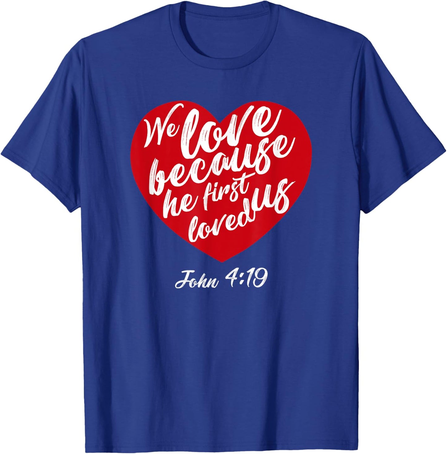 We Love Because He First Loved Us Bible Verse Valentines Day T-Shirt - T-Shirt | Royal