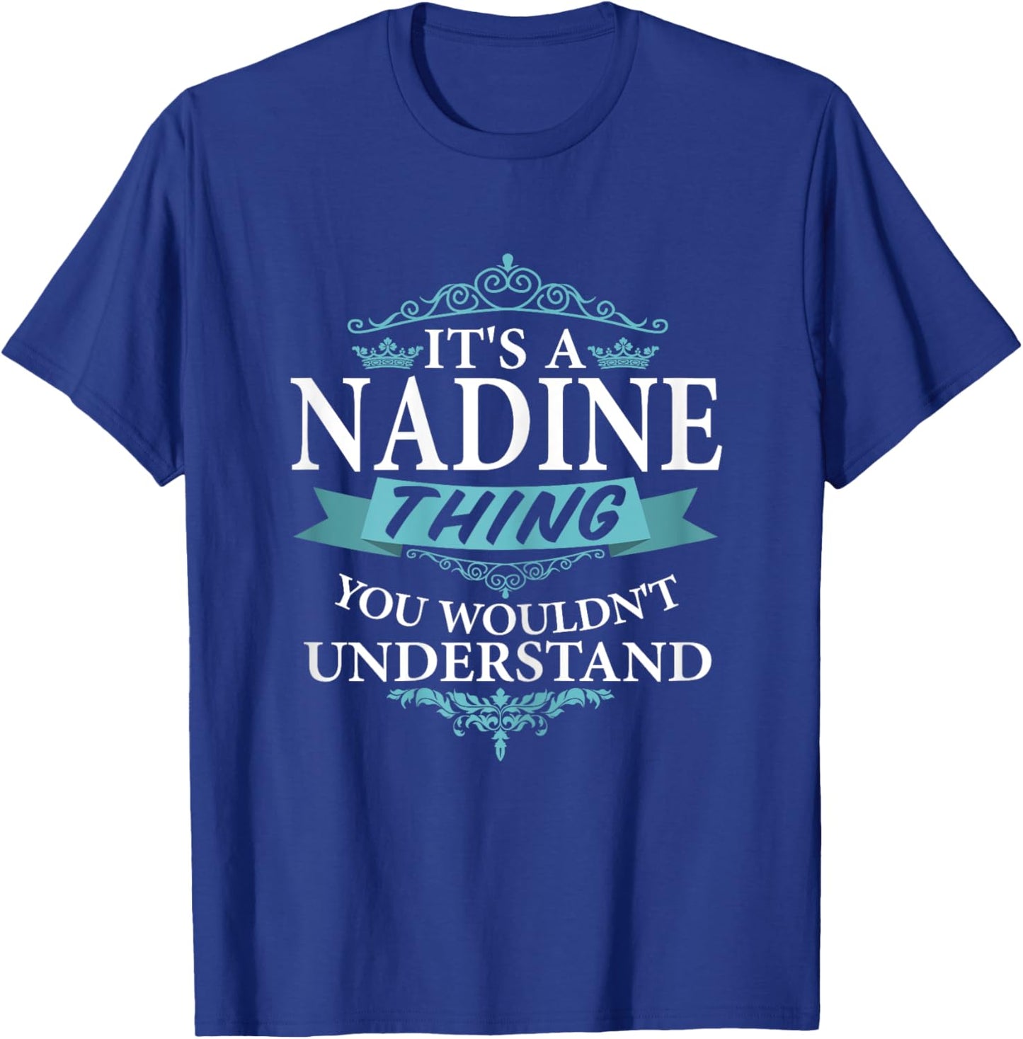 It's a NADINE wouldn't Understand V4 T-Shirt - T-Shirt | Royal