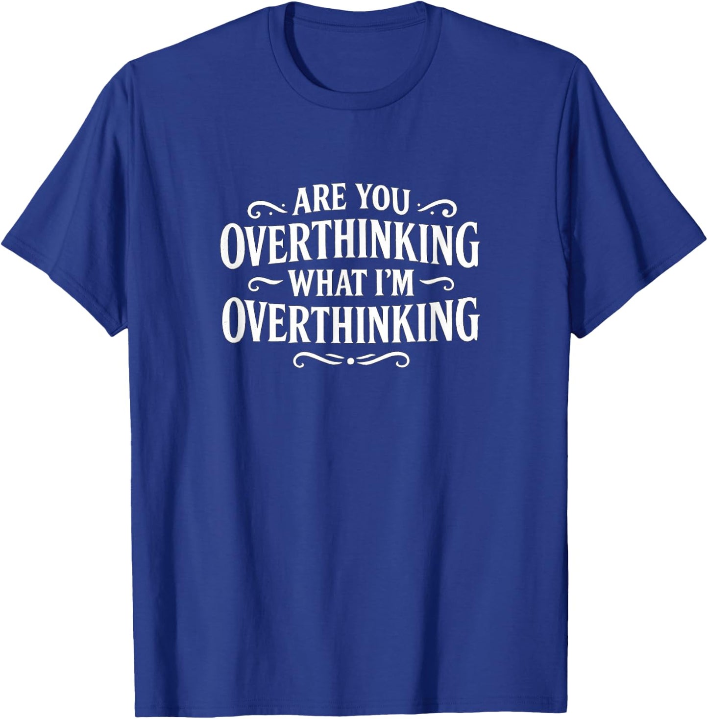 are You Overthinking What I'm Overthinking? T-Shirt - T-Shirt | Royal