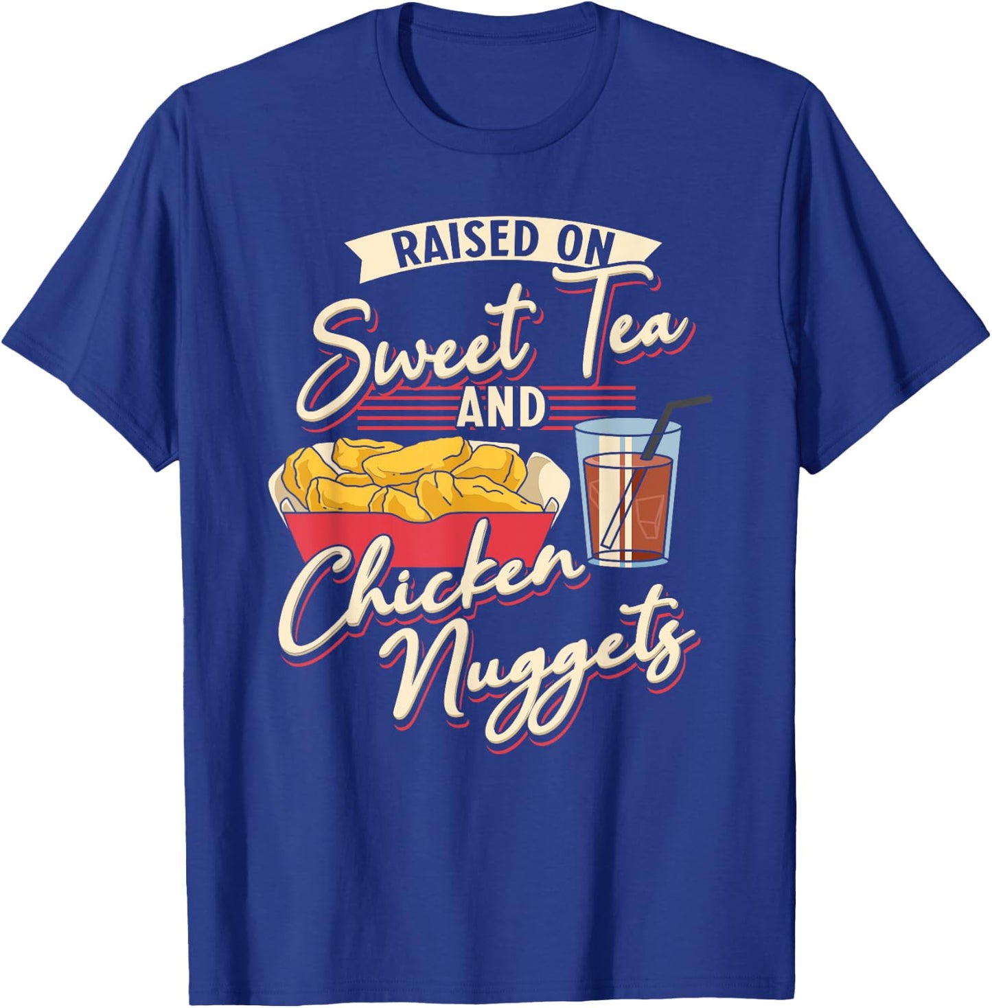 Raised On Sweet Tea And Chicken Nuggets Fried Chicken T-Shirt - T-Shirt | Royal