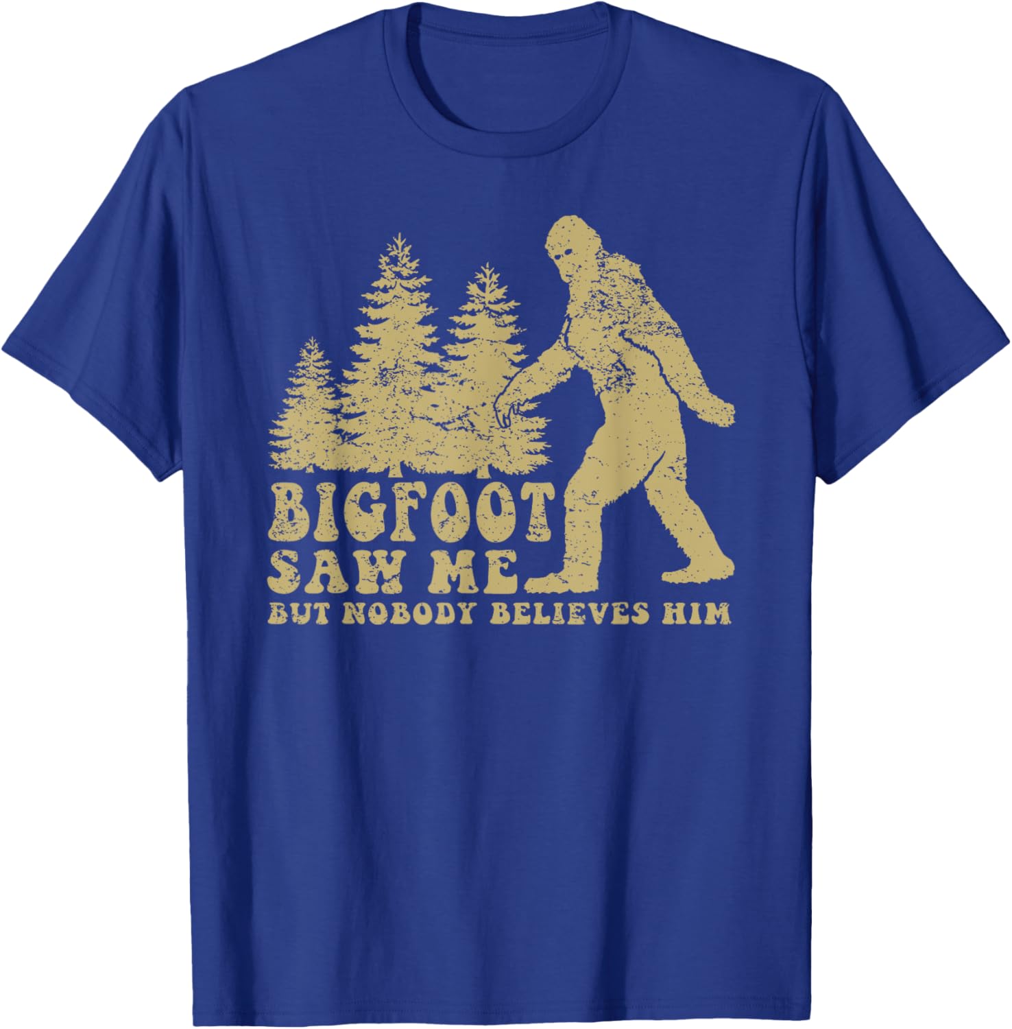 Bigfoot saw me but nobody believes him T-Shirt - T-Shirt | Royal