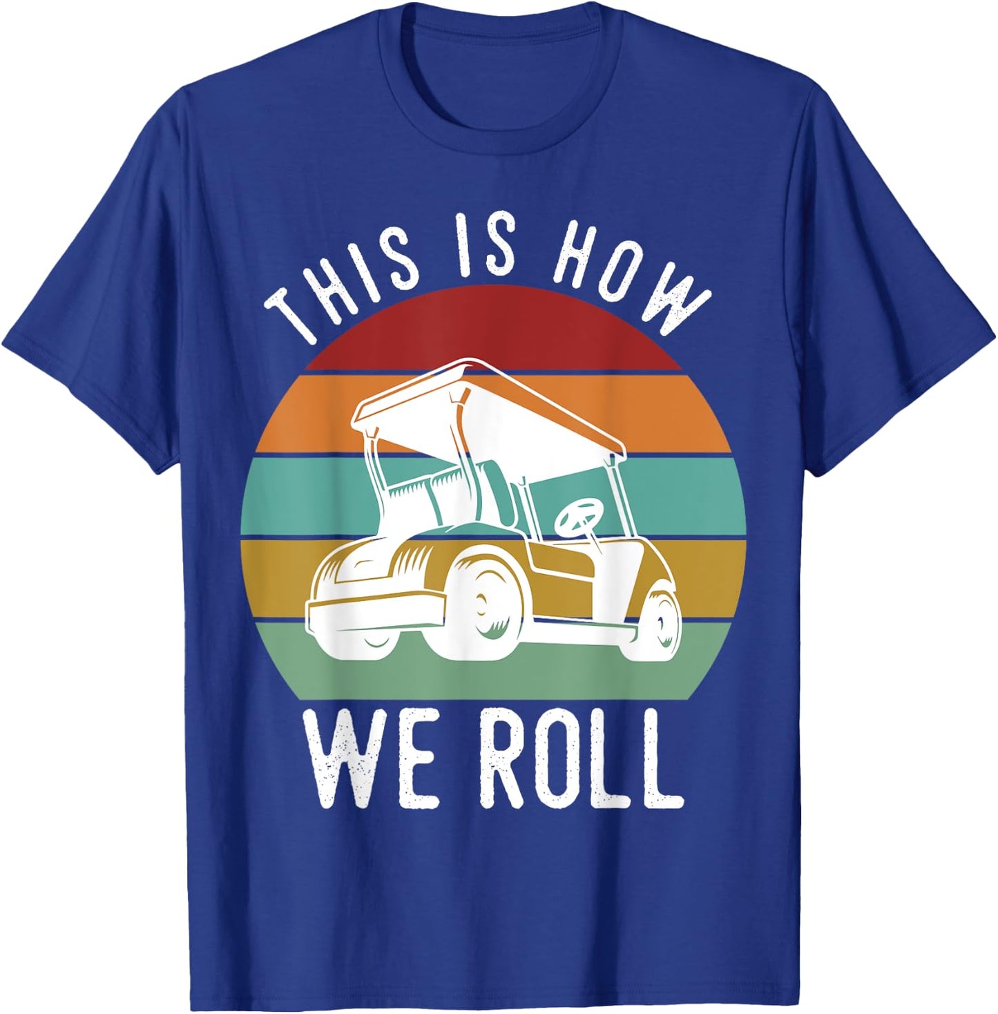 This is How We Roll Golf Cart Funny Golfers Player T-Shirt - T-Shirt | Royal