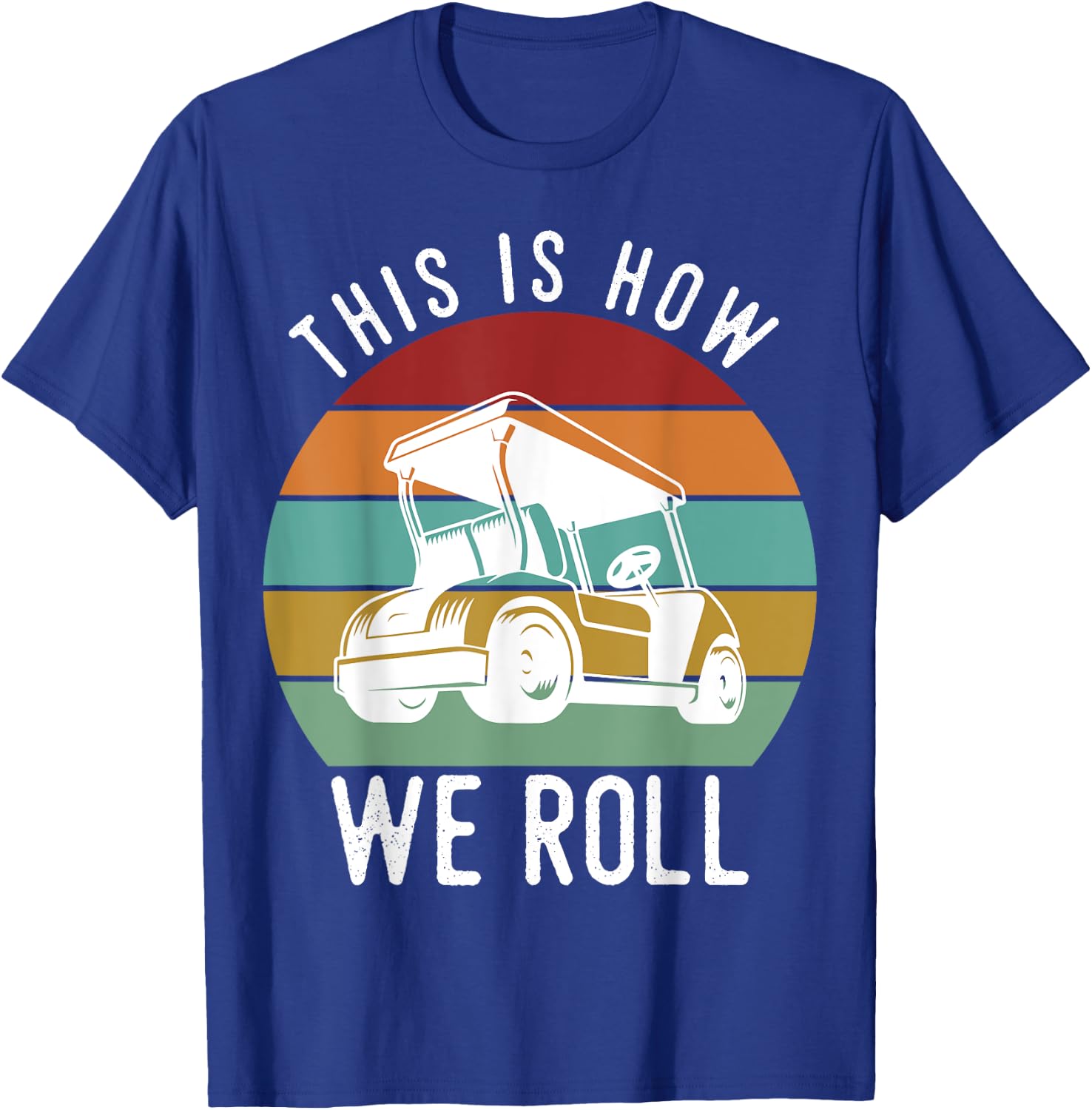 This is How We Roll Golf Cart Funny Golfers Player T-Shirt - T-Shirt | Royal