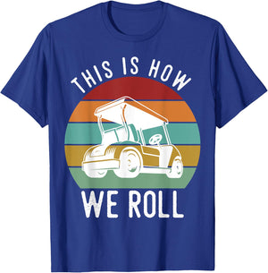 This is How We Roll Golf Cart Funny Golfers Player T-Shirt - T-Shirt | Royal