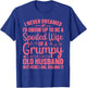Funny Spoiled Wife Art Girls Grumpy Old Husband T-Shirt - T-Shirt | Royal