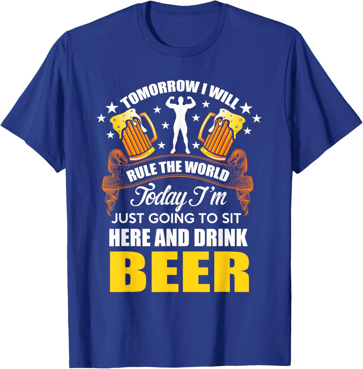 Today Im Just Going To Sit Here And Drink Beer T-Shirt - T-Shirt | Royal